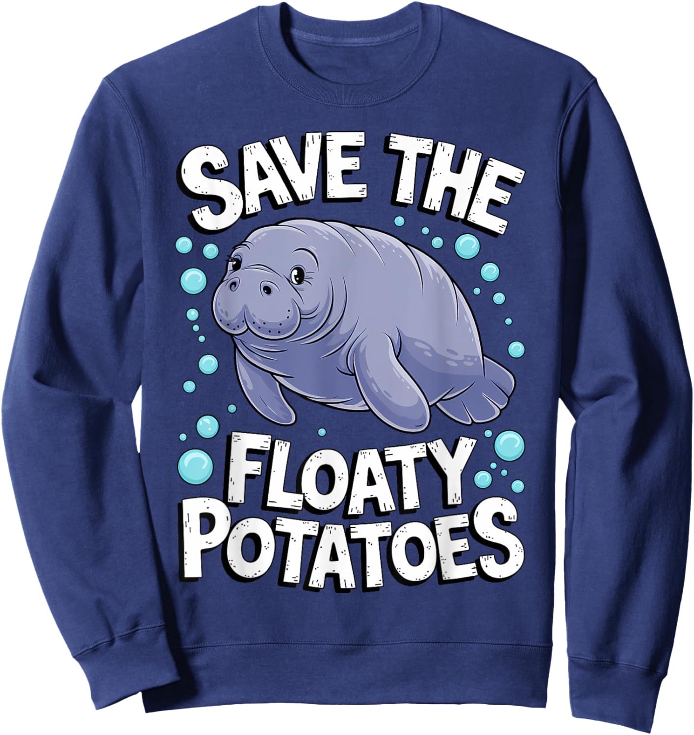 Funny Manatee I Save The Floaty Potatoes I Manatee Sweatshirt - Sweatshirt | Navy