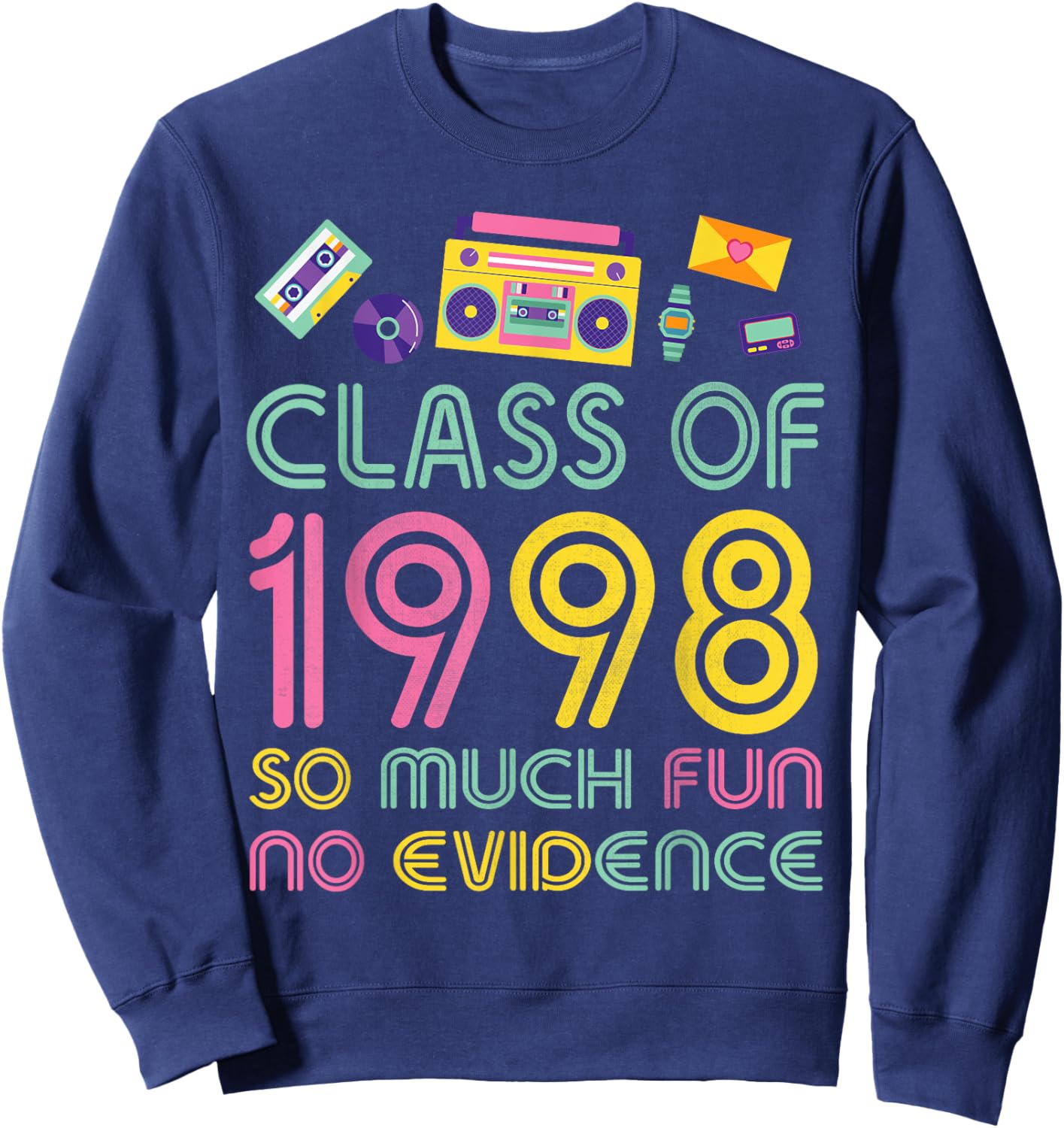 Happy Class Of 1998 So Much Fun No Evidence 26 Years Memory Sweatshirt - Sweatshirt | Navy