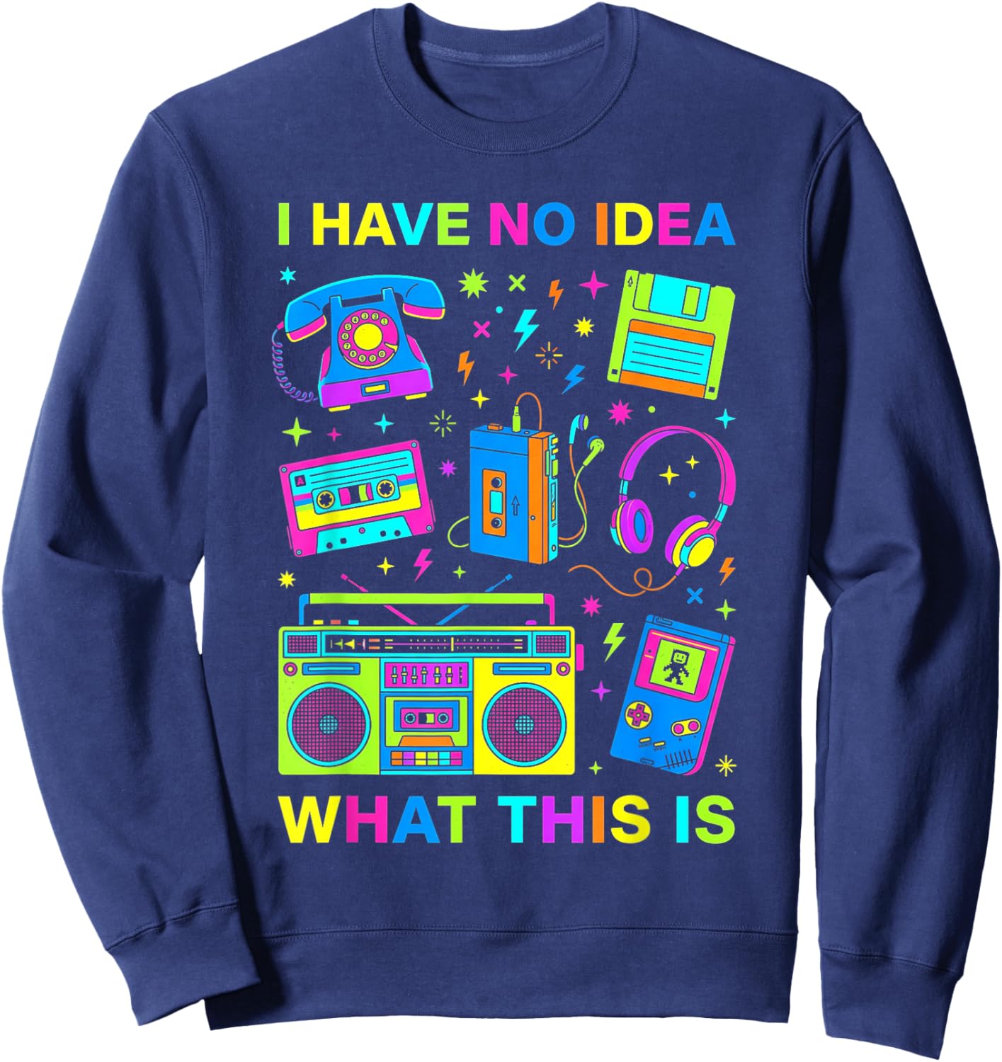I Have No Idea What This is Men Women Kid 70s 80s 90s Outfit Sweatshirt - Sweatshirt | Navy