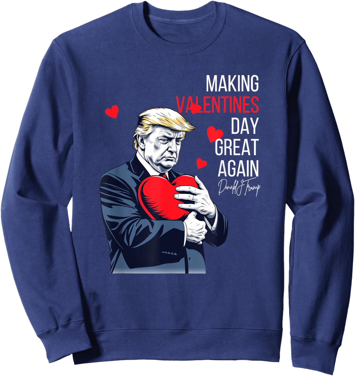 Fun Trump is Celebrate Valentines Day is Political Valentine Sweatshirt - Sweatshirt | Navy