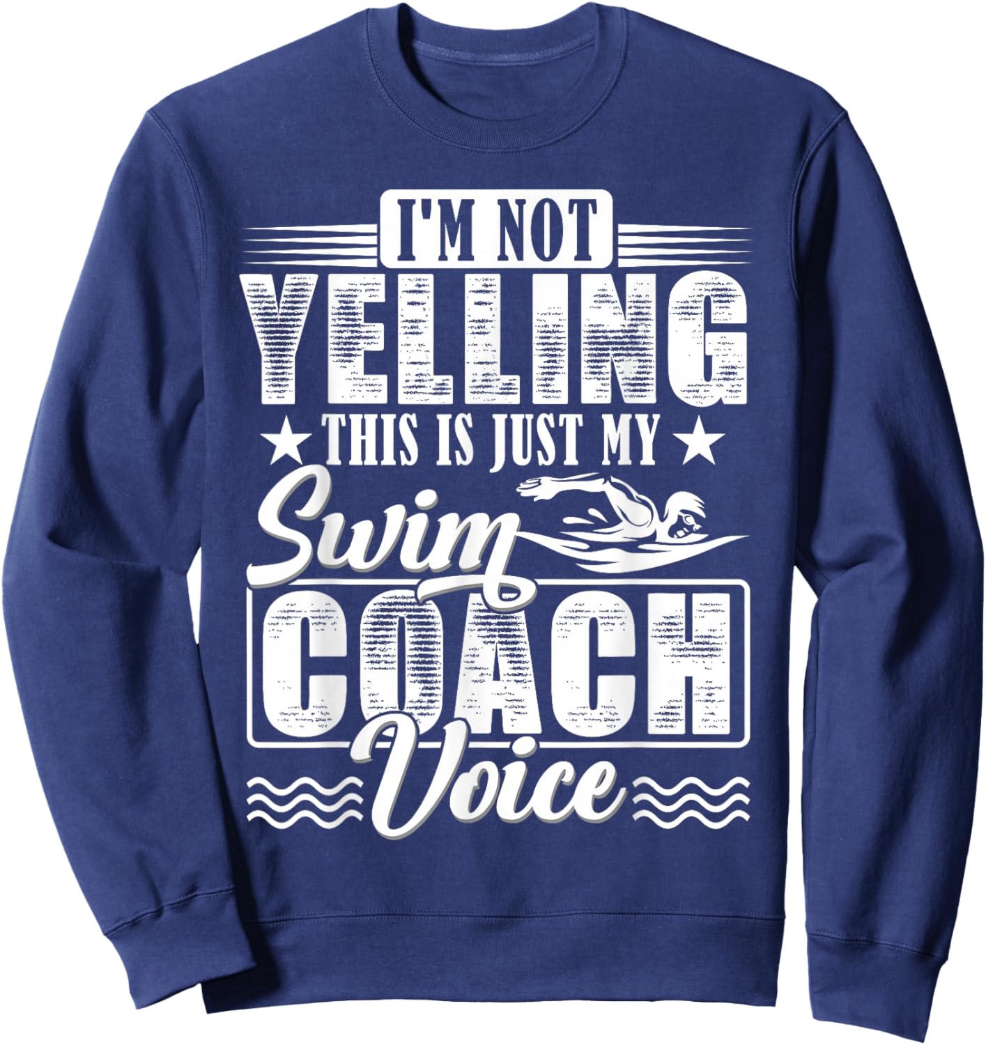 I'm Not Yelling Swim Coach Voice Funny Swimming Teacher Sweatshirt - Sweatshirt | Navy