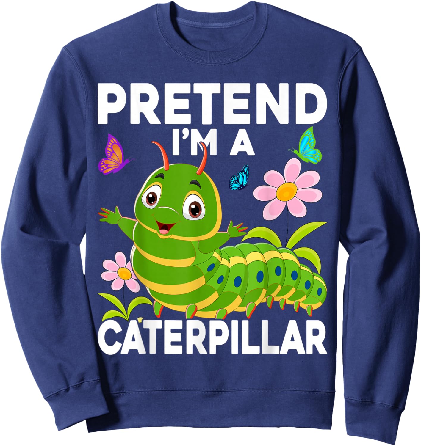 Pretend I'm a Caterpillar Easy Costumes Sweatshirt - Sweatshirt | Navy