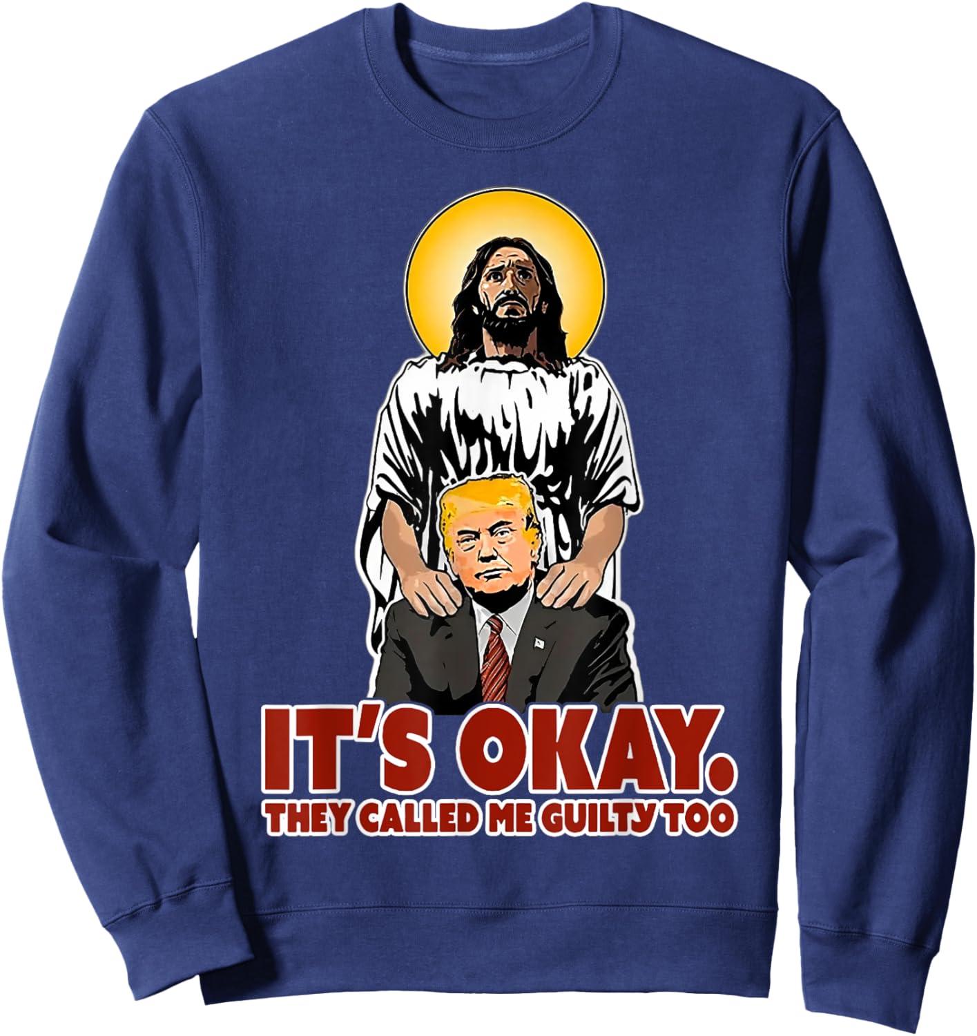 It's Okay They Called Me Guilty Too Funny Jesus Trump Sweatshirt - Sweatshirt | Navy