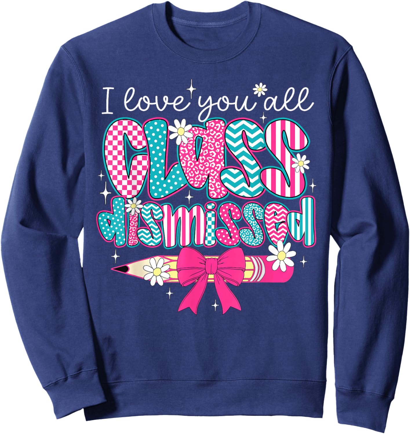 I Love You All Class Dismissed Graduate Last Day of School Sweatshirt - Sweatshirt | Navy