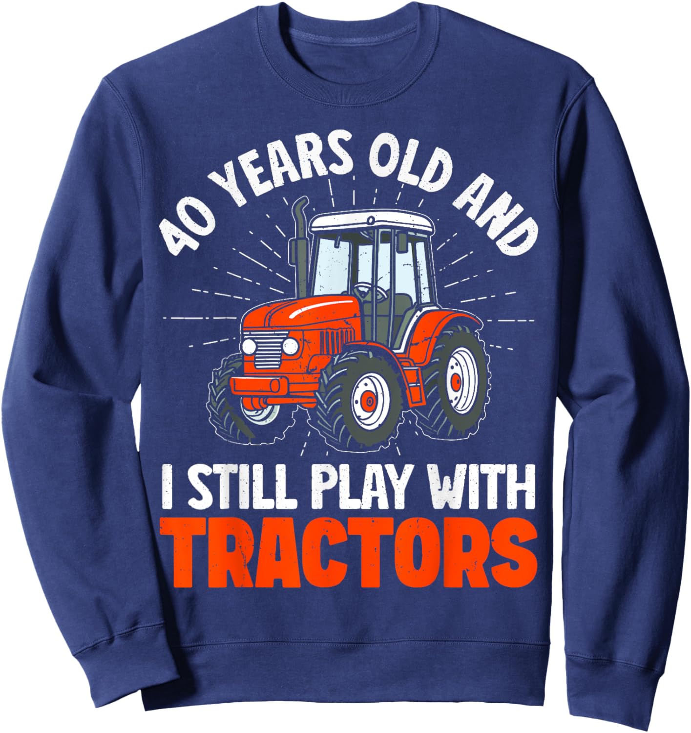 40 years old and I still play with tractors, farmer birthday Sweatshirt - Sweatshirt | Navy