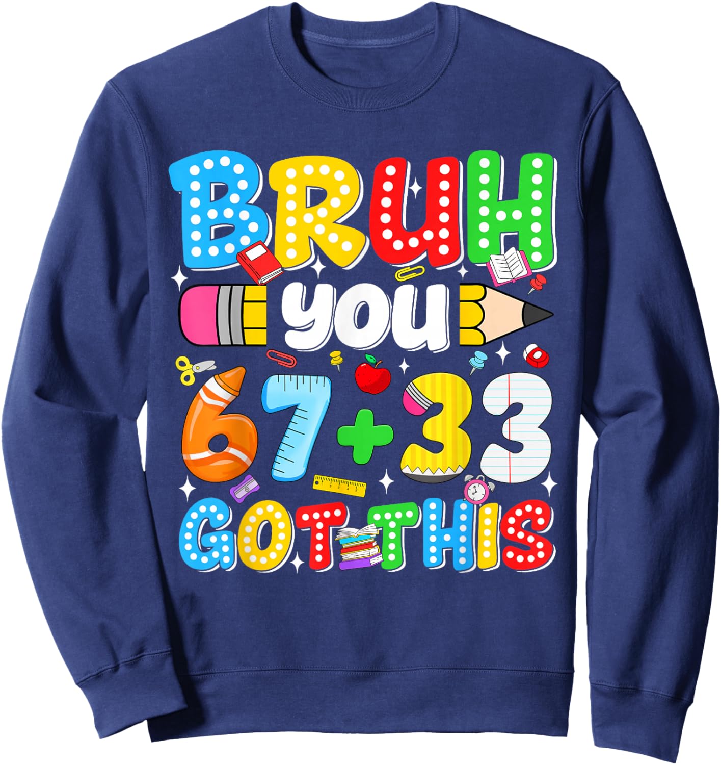 Bruh You 67 33 Got This Funny Math Testing School Motivation Sweatshirt - Sweatshirt | Navy