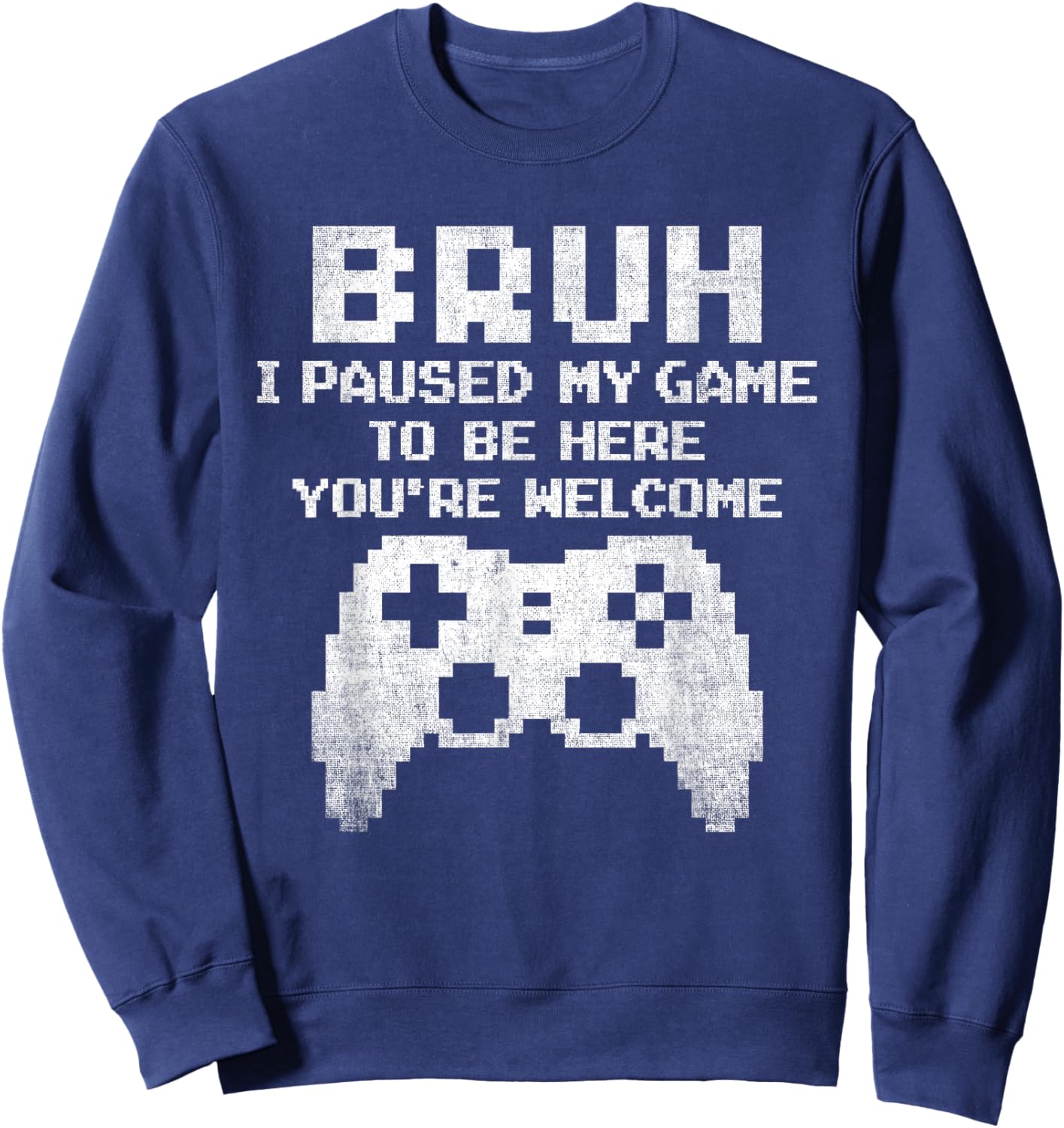 Bruh I Paused My Game To Be Here Funny Gamer Gaming for Boys Sweatshirt - Sweatshirt | Navy