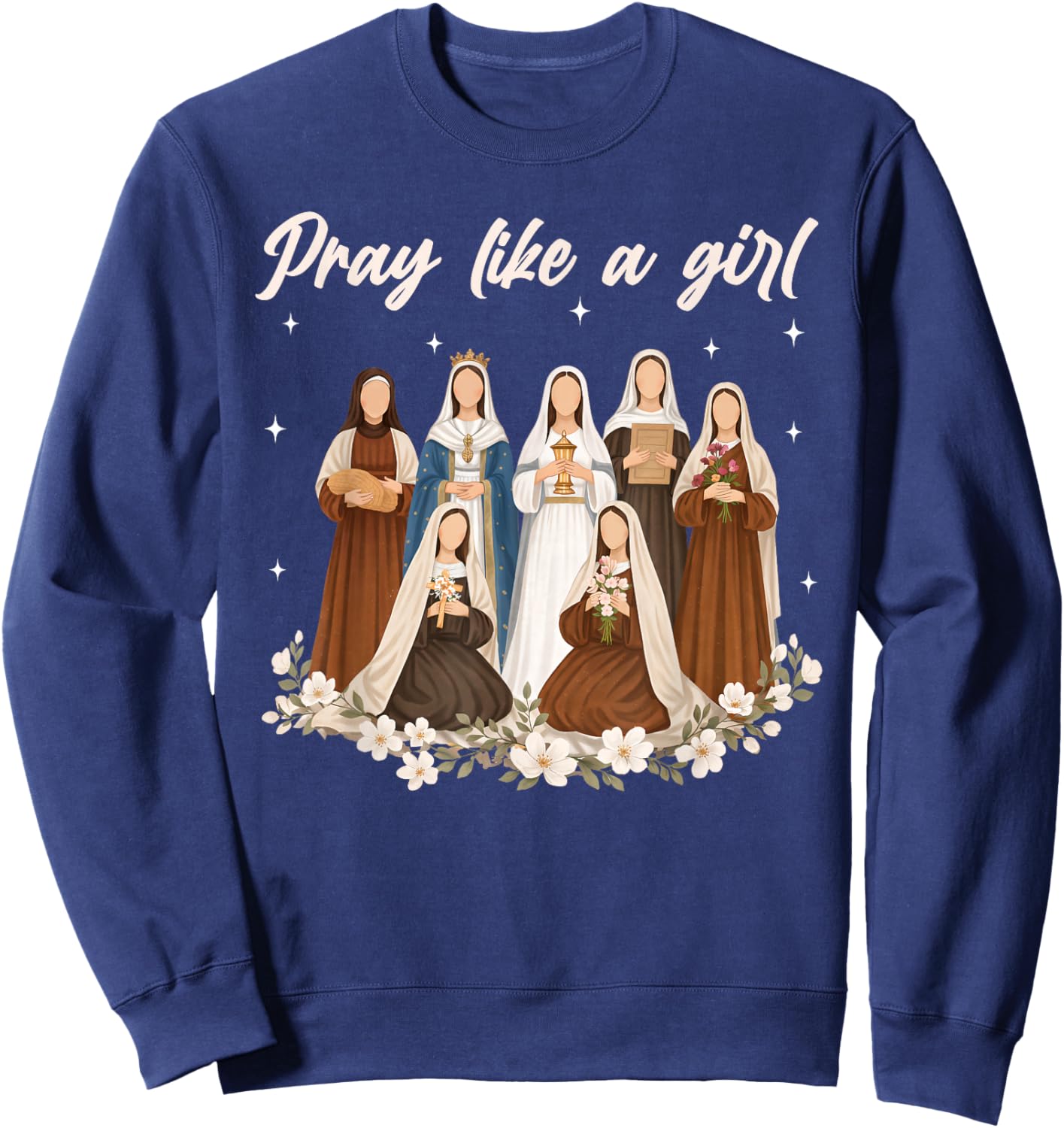 Pray Like A Girl Catholic Saint Women Religious Christian Sweatshirt - Sweatshirt | Navy
