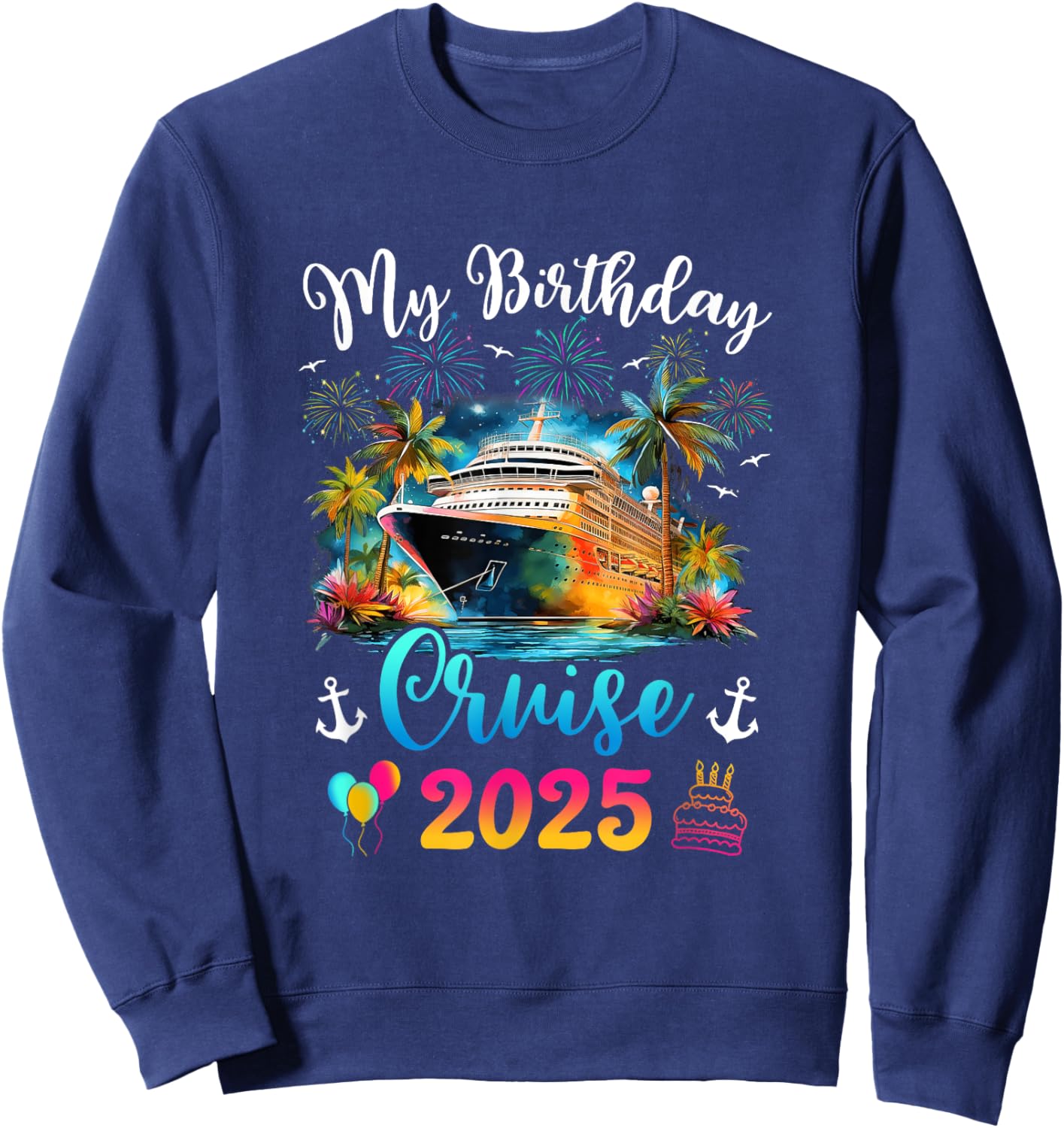My Birthday Cruise 2025 Vacation Men Women Birthday Trip Sweatshirt - Sweatshirt | Navy