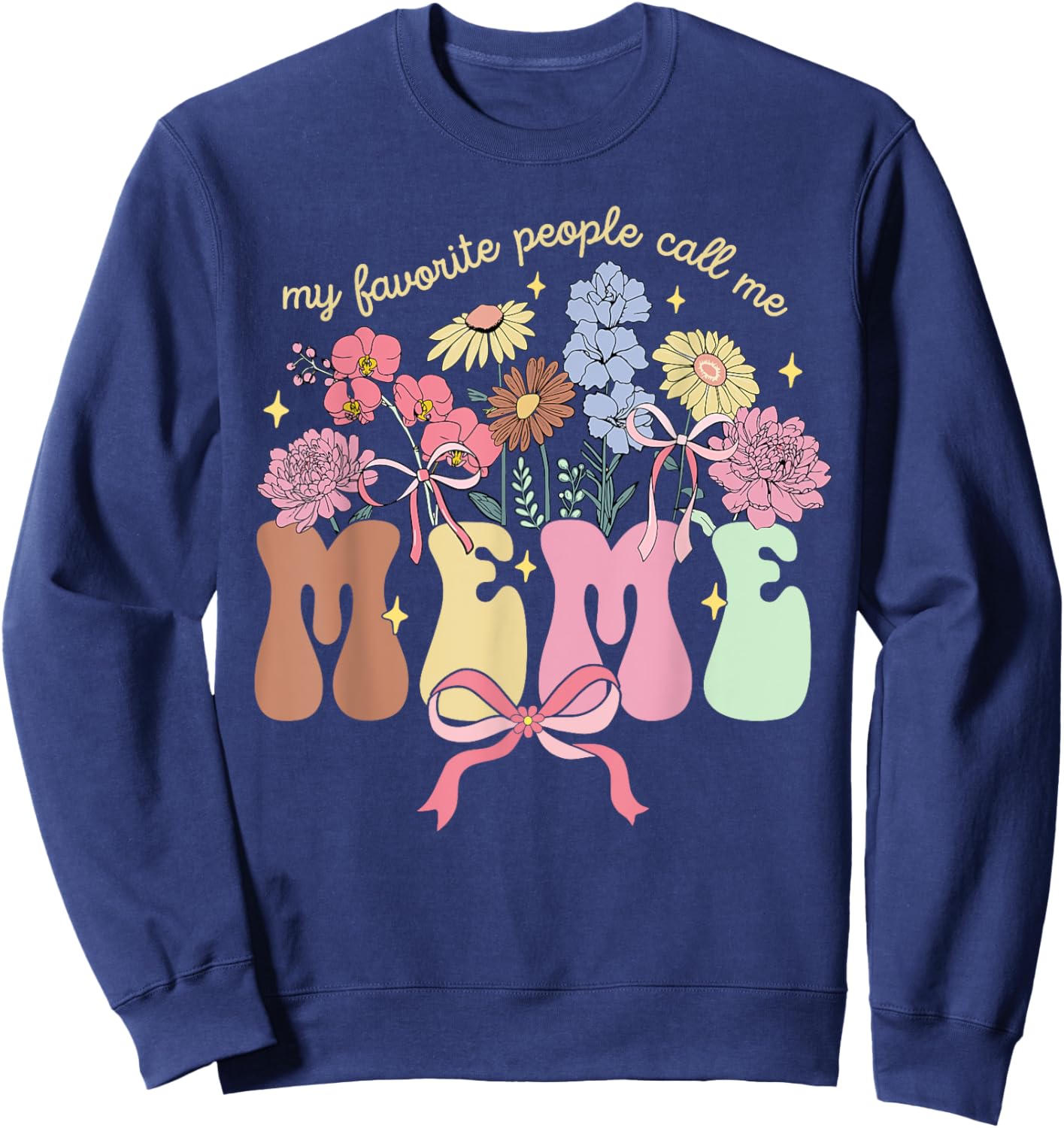My Favorite People Call Me Meme Floral Mother's Day Sweatshirt - Sweatshirt | Navy