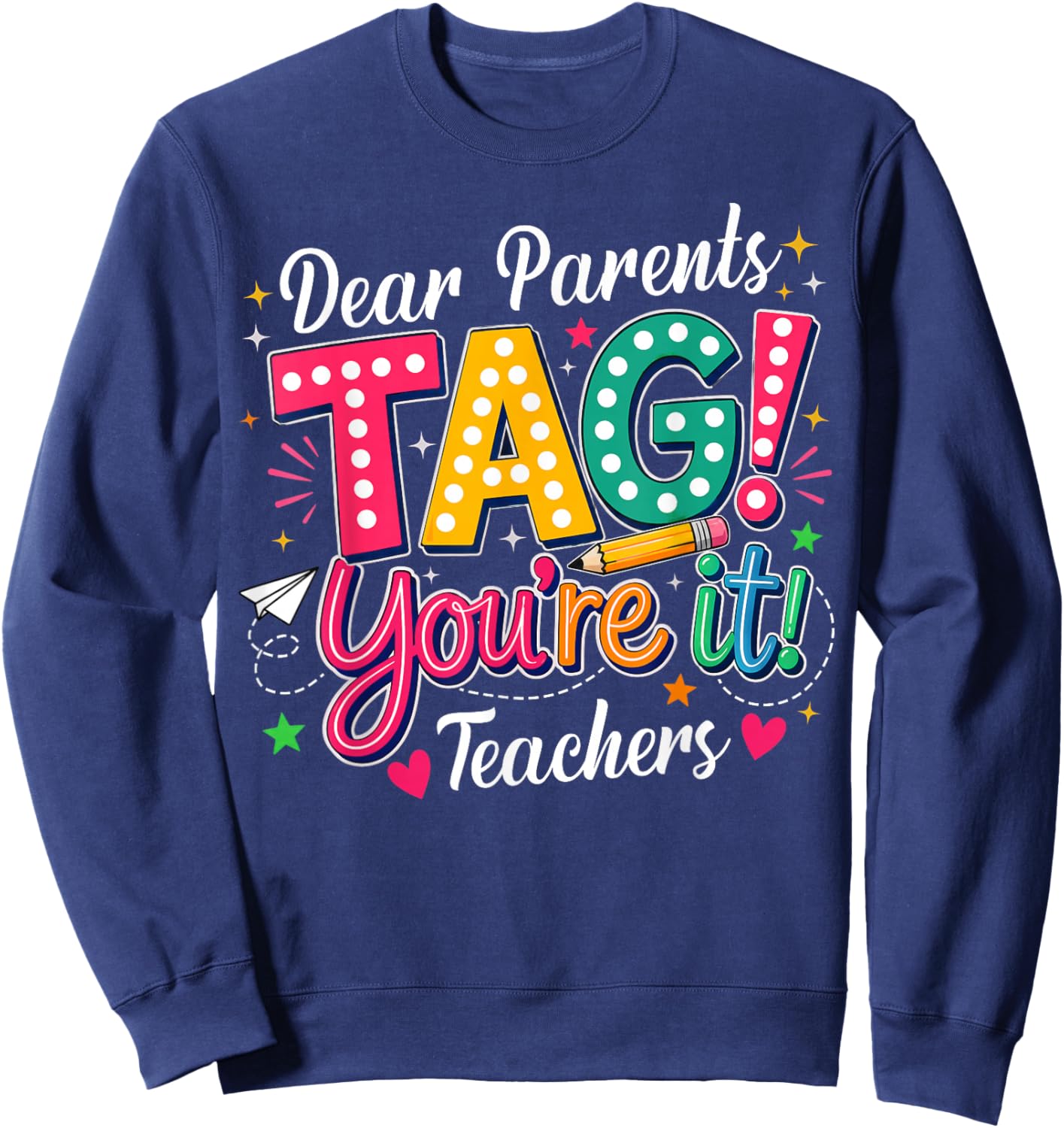 Dear Parents Tag You're It Love Teachers Last Day of School Sweatshirt - Sweatshirt | Navy