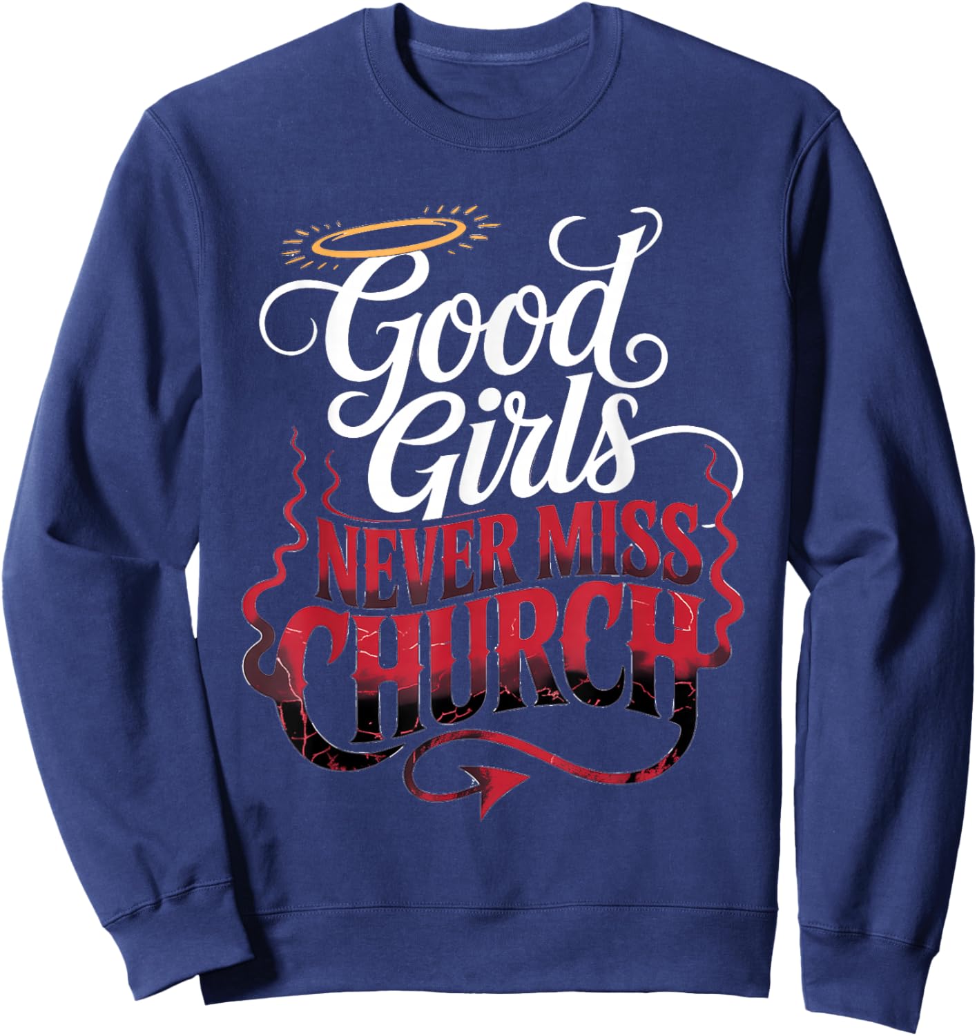 Good Girls Never Miss Church Faith Worship Humor Sweatshirt - Sweatshirt | Navy