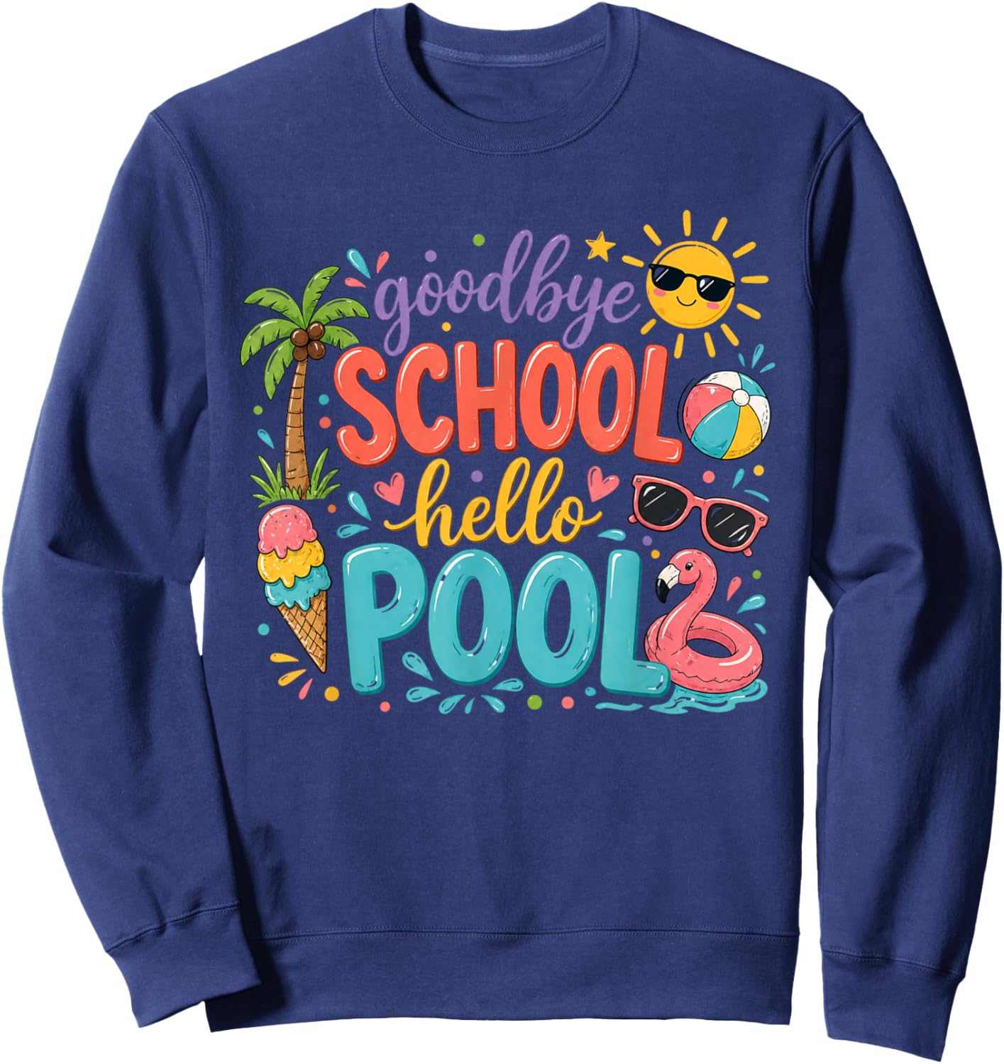 Goodbye School Hello Pool Summer Vacation Kids Fun Humor Sweatshirt - Sweatshirt | Navy