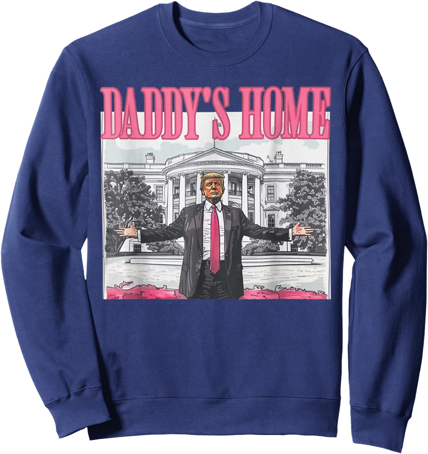 Trump 2024 Take America Back Daddy's Home Trump Pink 2024 Sweatshirt - Sweatshirt | Navy