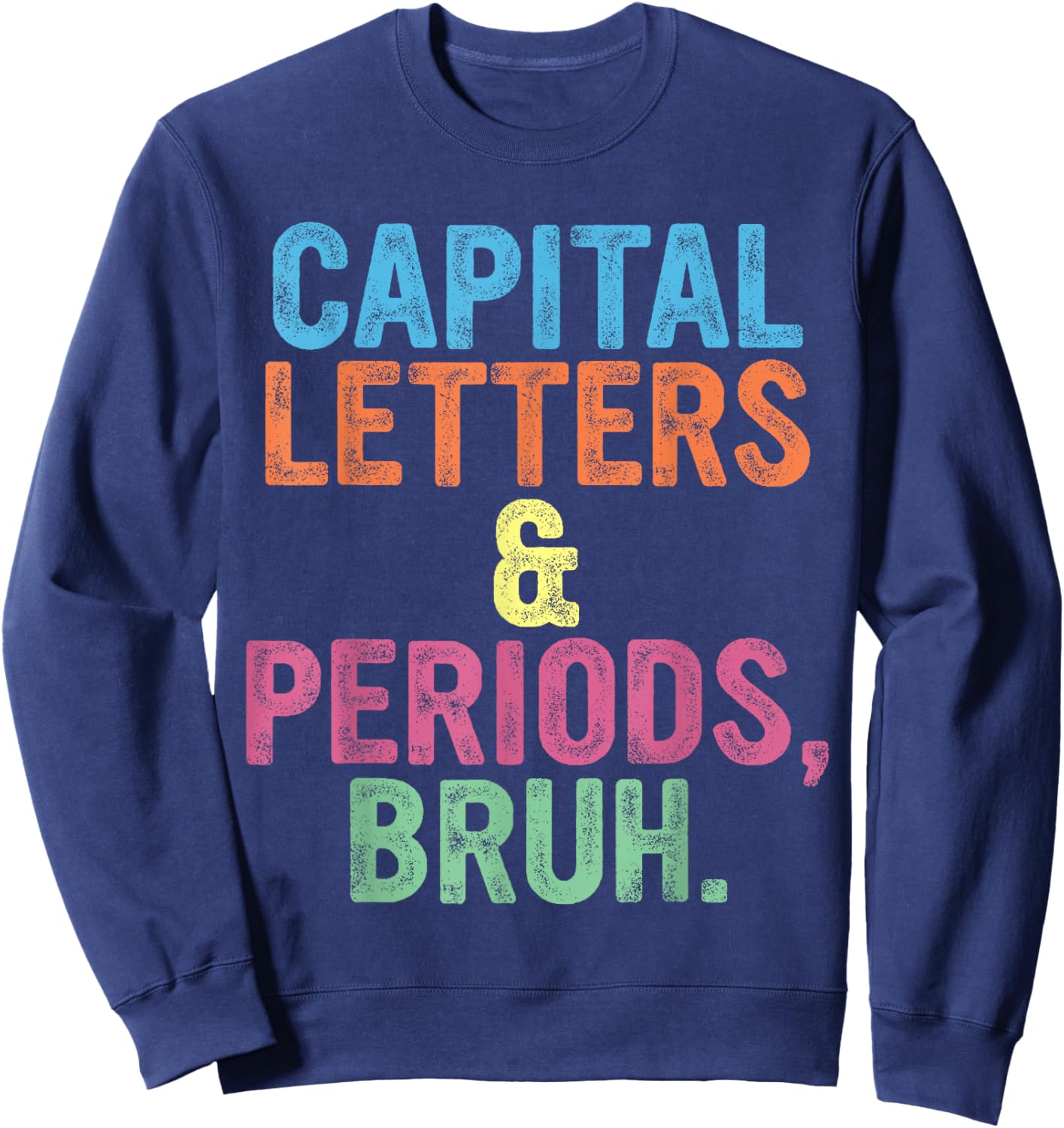 Capital Letters And Periods Bruh, Teacher Funny, Bruh Teache Sweatshirt - Sweatshirt | Navy
