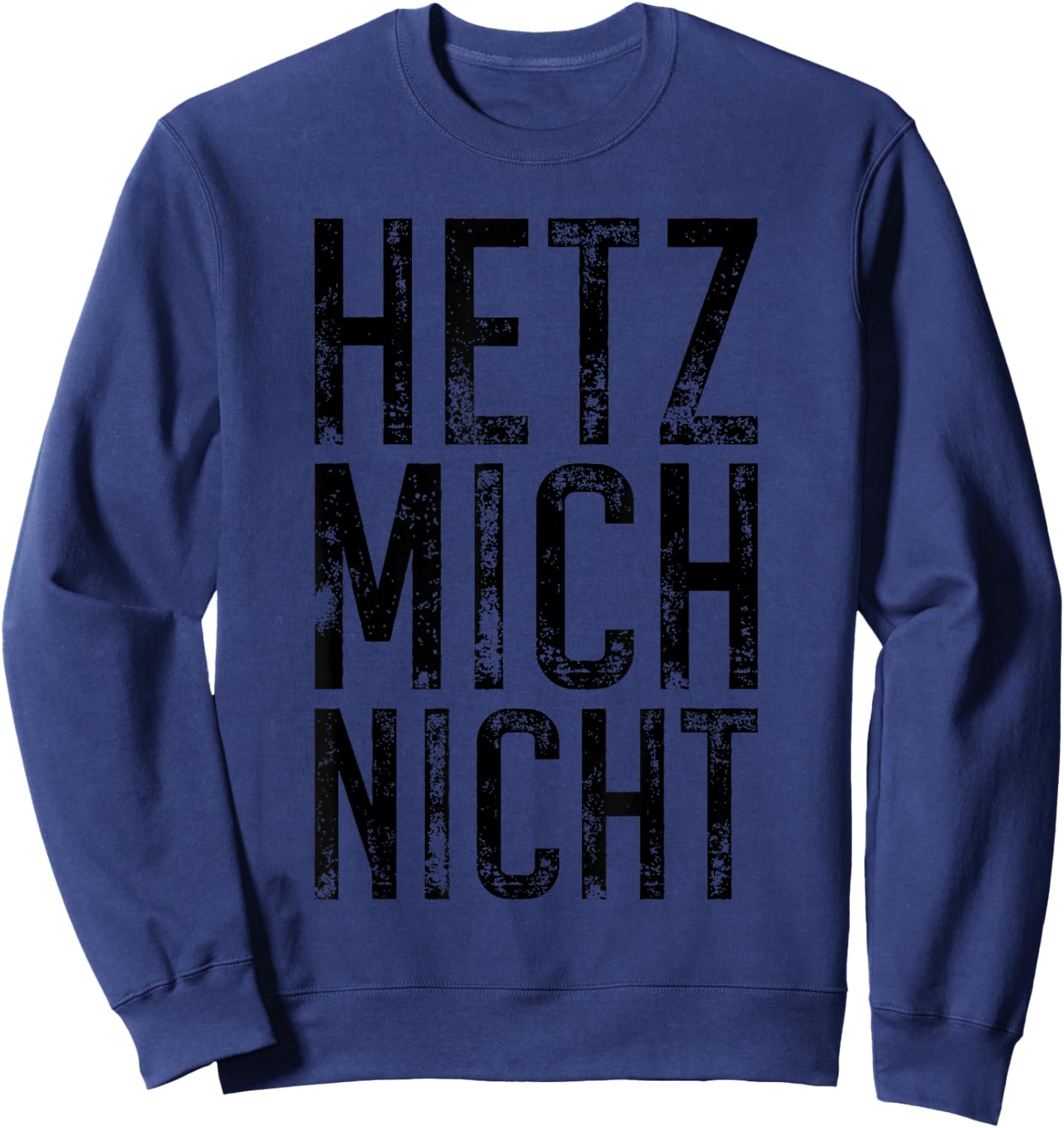 Hetz Mich Nicht Slogan Allemand Ne Me Presse Pas Sweatshirt - Sweatshirt | Navy