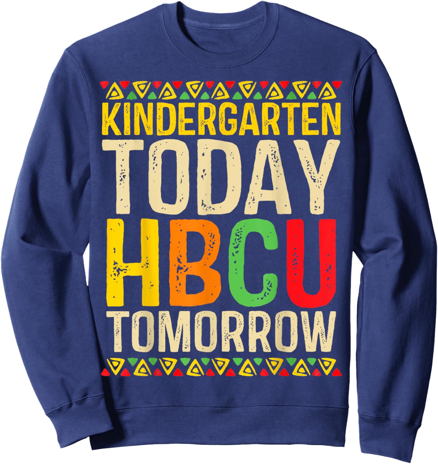 Kindergarten Today HBCU Tomorrow Historical Black College Sweatshirt - Sweatshirt | Navy