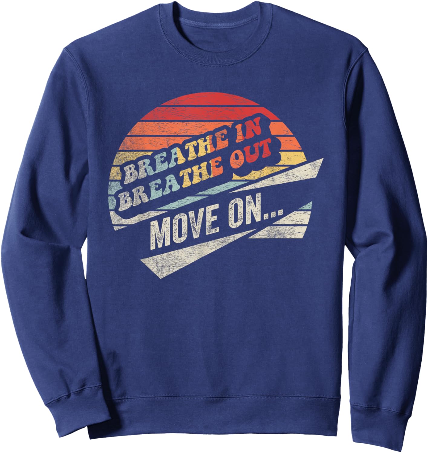 Breathe In Breathe Out Move On Inspiration Sweatshirt - Sweatshirt | Navy