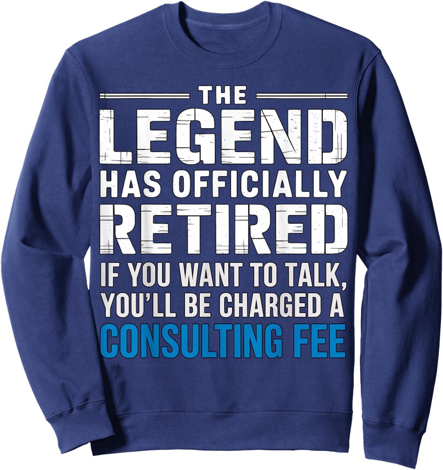 The Legend Has Officially Retired Consulting Fee Sweatshirt - Sweatshirt | Navy