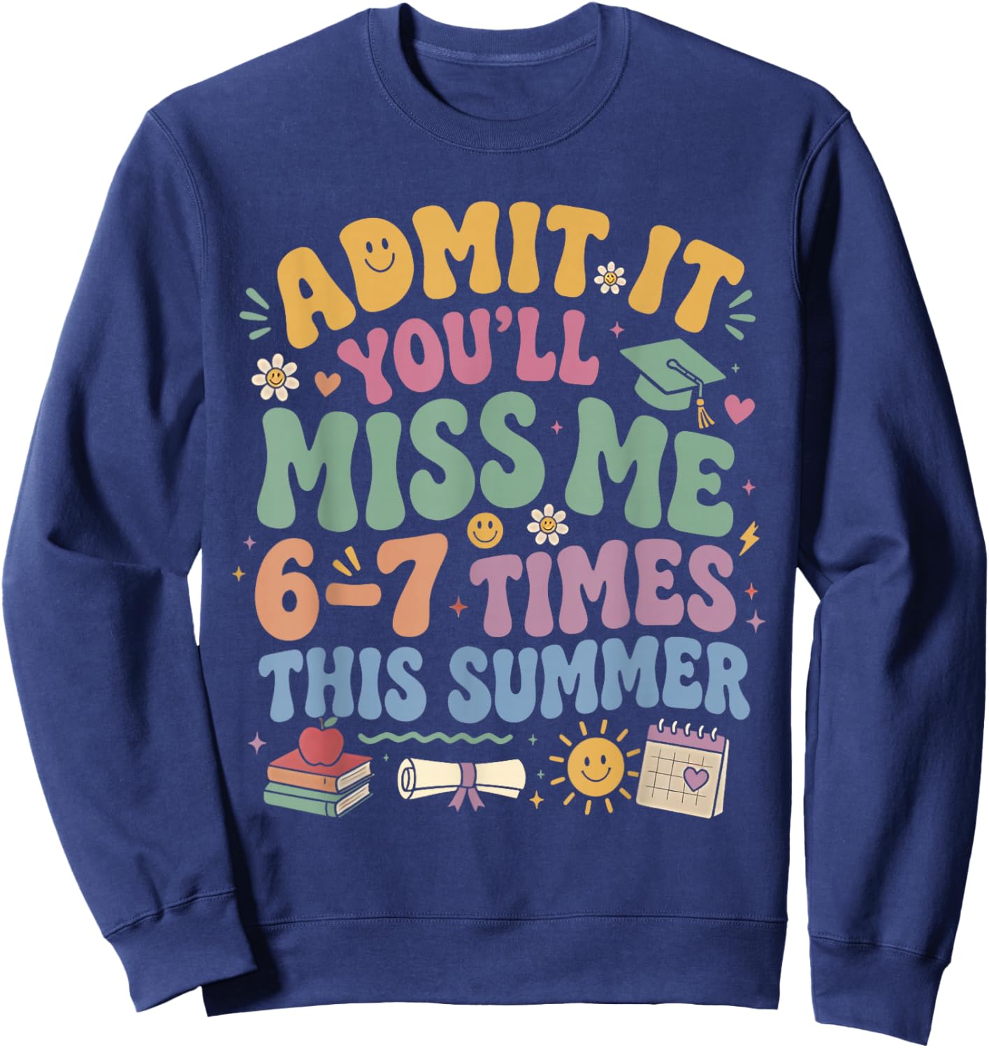 Admit It You'll Miss Me 6-7 Times This Summer Last Day 67 Sweatshirt - Sweatshirt | Navy
