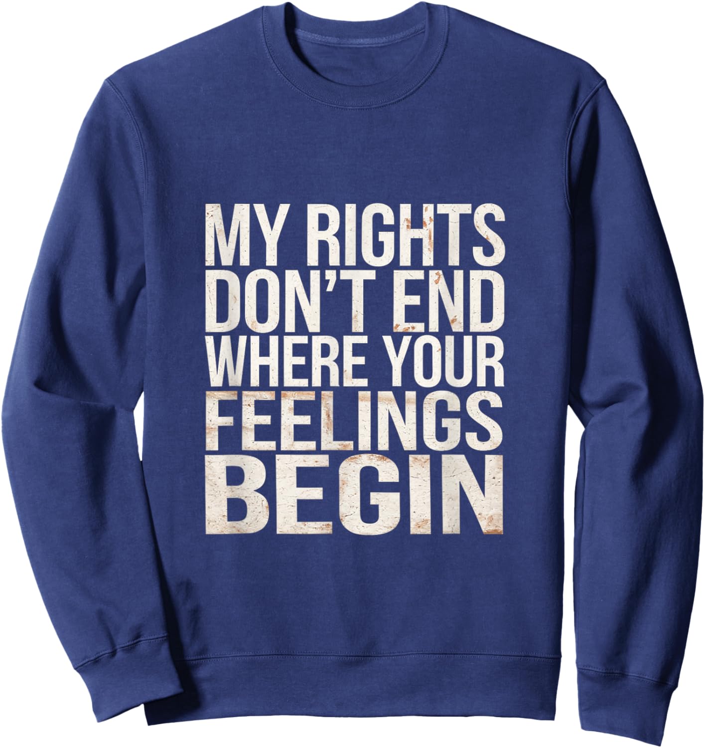 My Rights Don't End Where Your Feelings Begin Sweatshirt - Sweatshirt | Navy