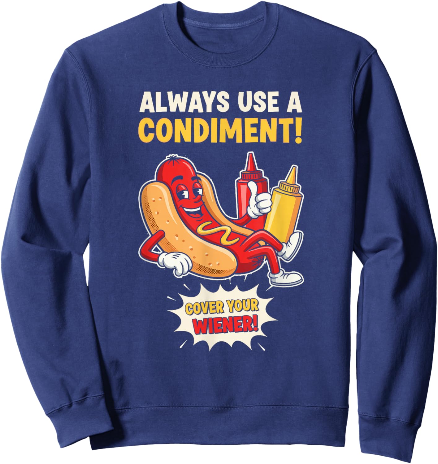 Funny Always Use A Condiment Cover Your Wiener Hot Dog Sweatshirt - Sweatshirt | Navy
