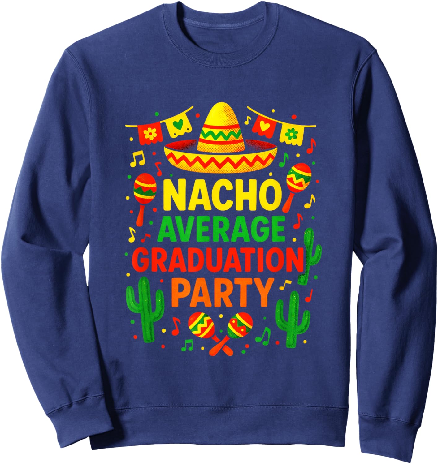 Nacho Average Graduation Party - Mexican Fiesta Sweatshirt - Sweatshirt | Navy