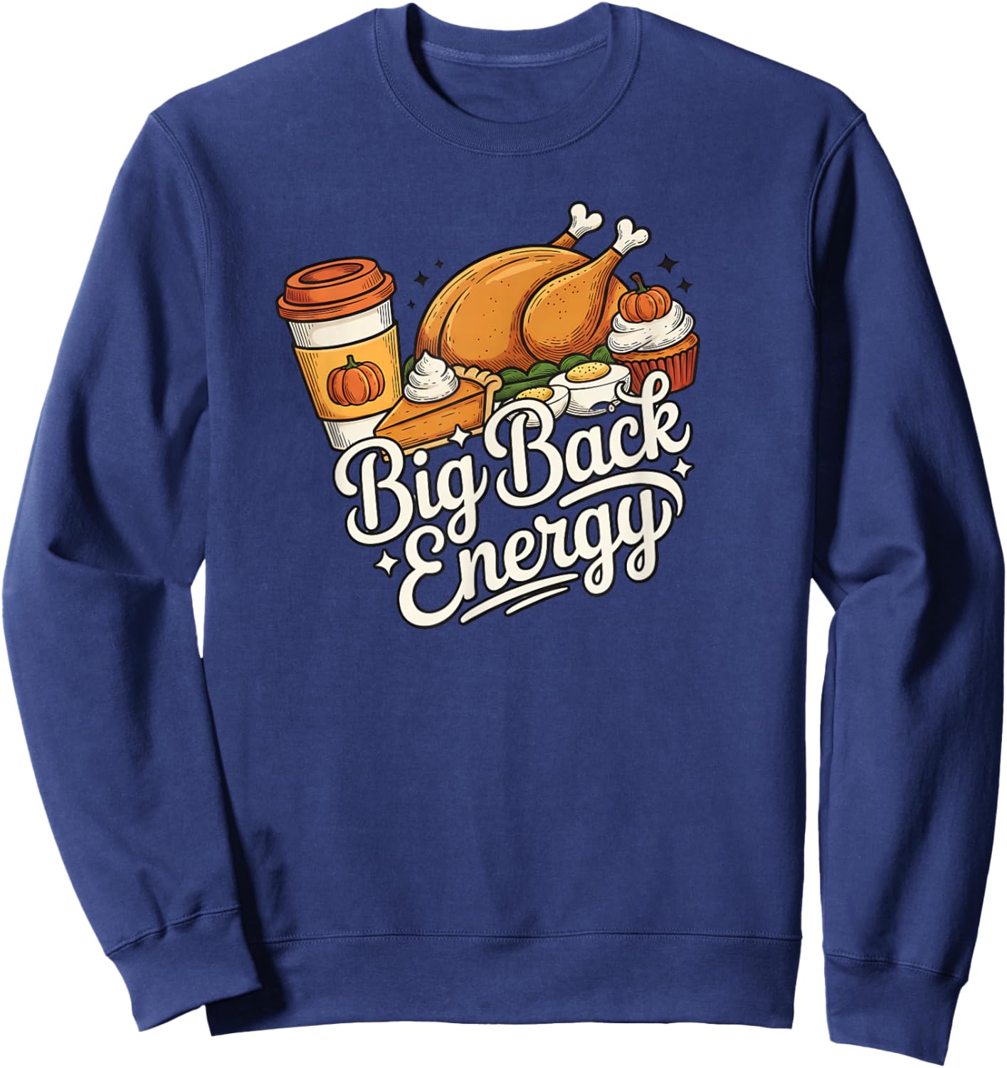 Big Back Energy Turkey Eating - Thanksgiving Funny Costume Sweatshirt - Sweatshirt | Navy