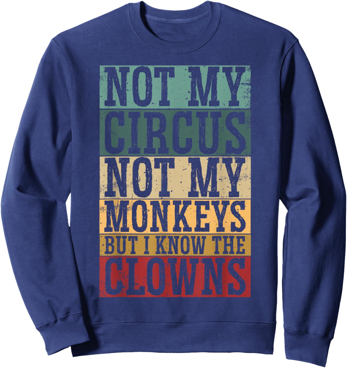 Not My Circus Not My Monkeys But I Know The Clowns Sweatshirt - Sweatshirt | Navy