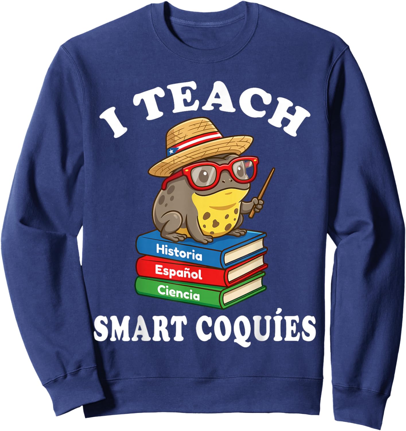 I Teach Smart Coquies Funny Puerto Rico Teacher Coqui Frog Sweatshirt - Sweatshirt | Navy