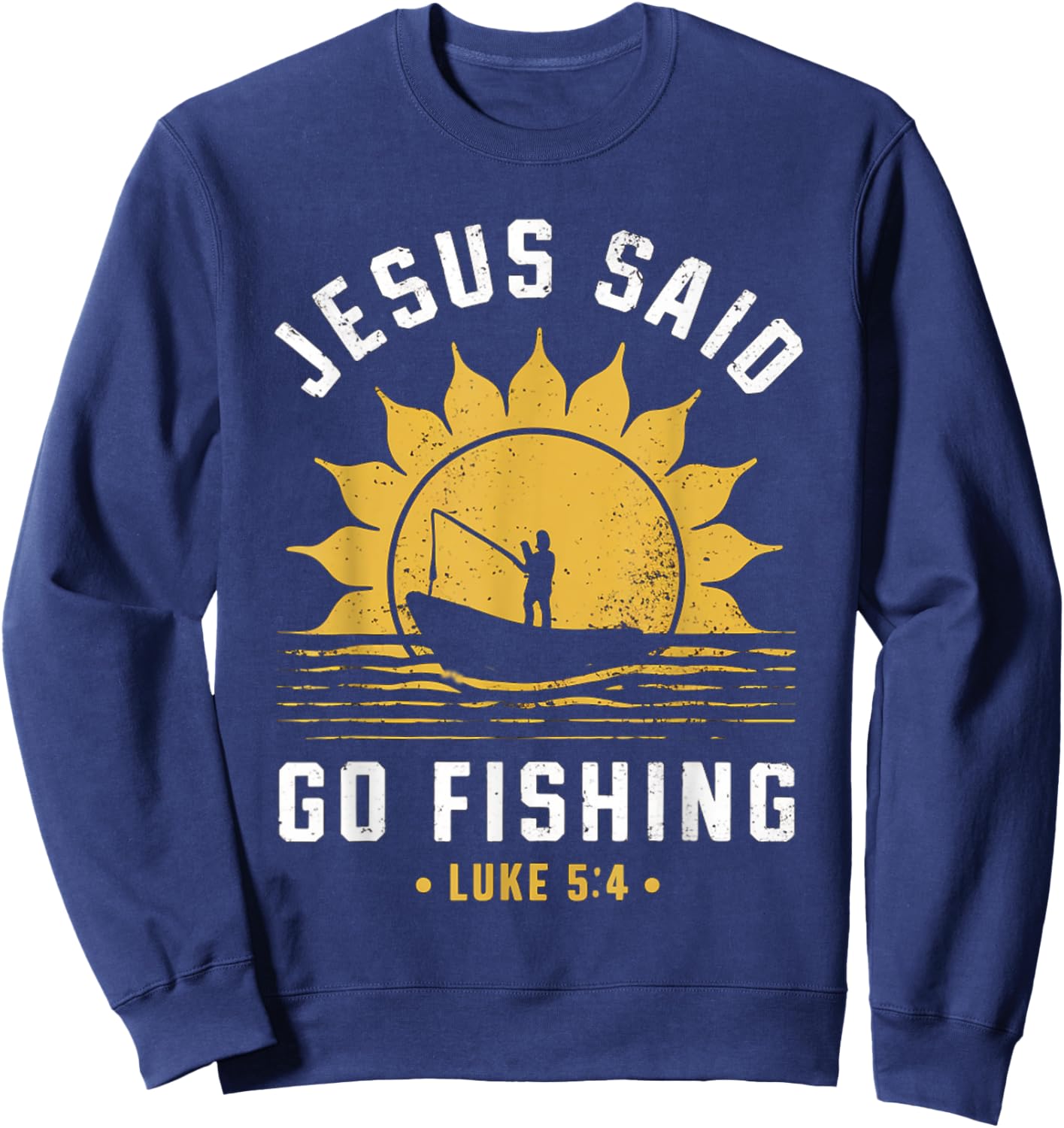 Jesus Christ Said Go Fishing Christian Fisherman Faith Sweatshirt - Sweatshirt | Navy
