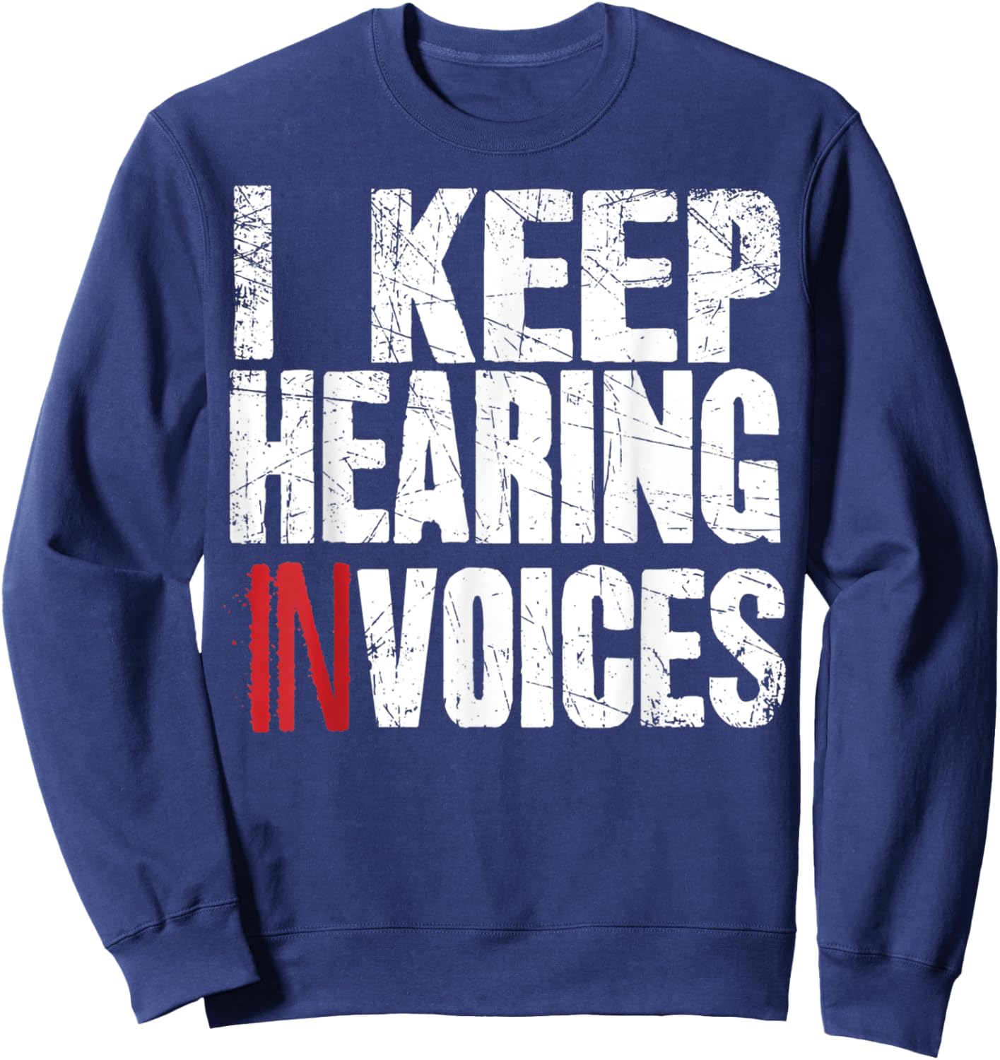 I Keep Hearing Invoices Accountant Funny Accounting CPA Gift Sweatshirt - Sweatshirt | Navy