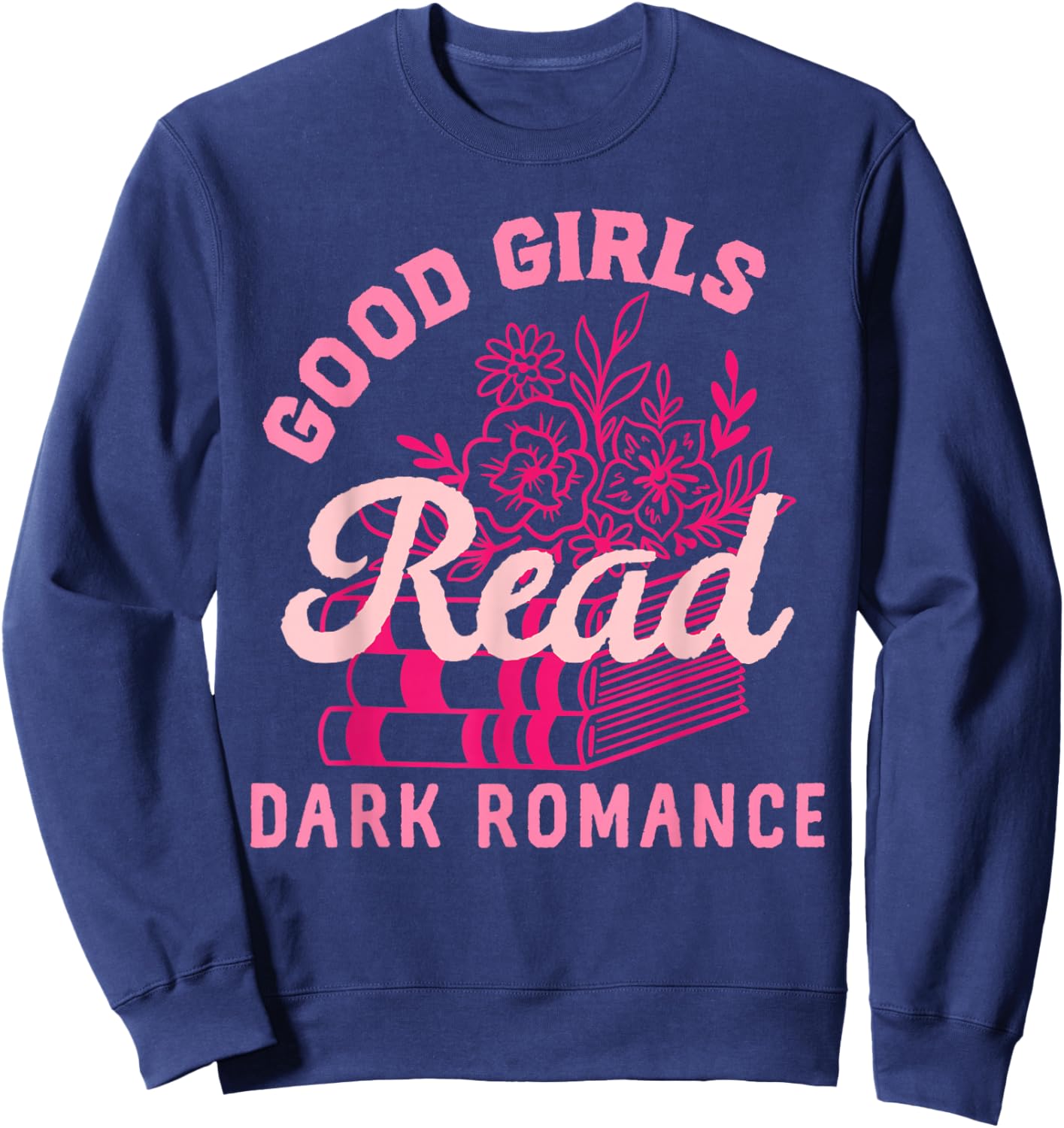 Good Girls Read Dark Romance Shirt Funny Spicy Book Merch Sweatshirt - Sweatshirt | Navy