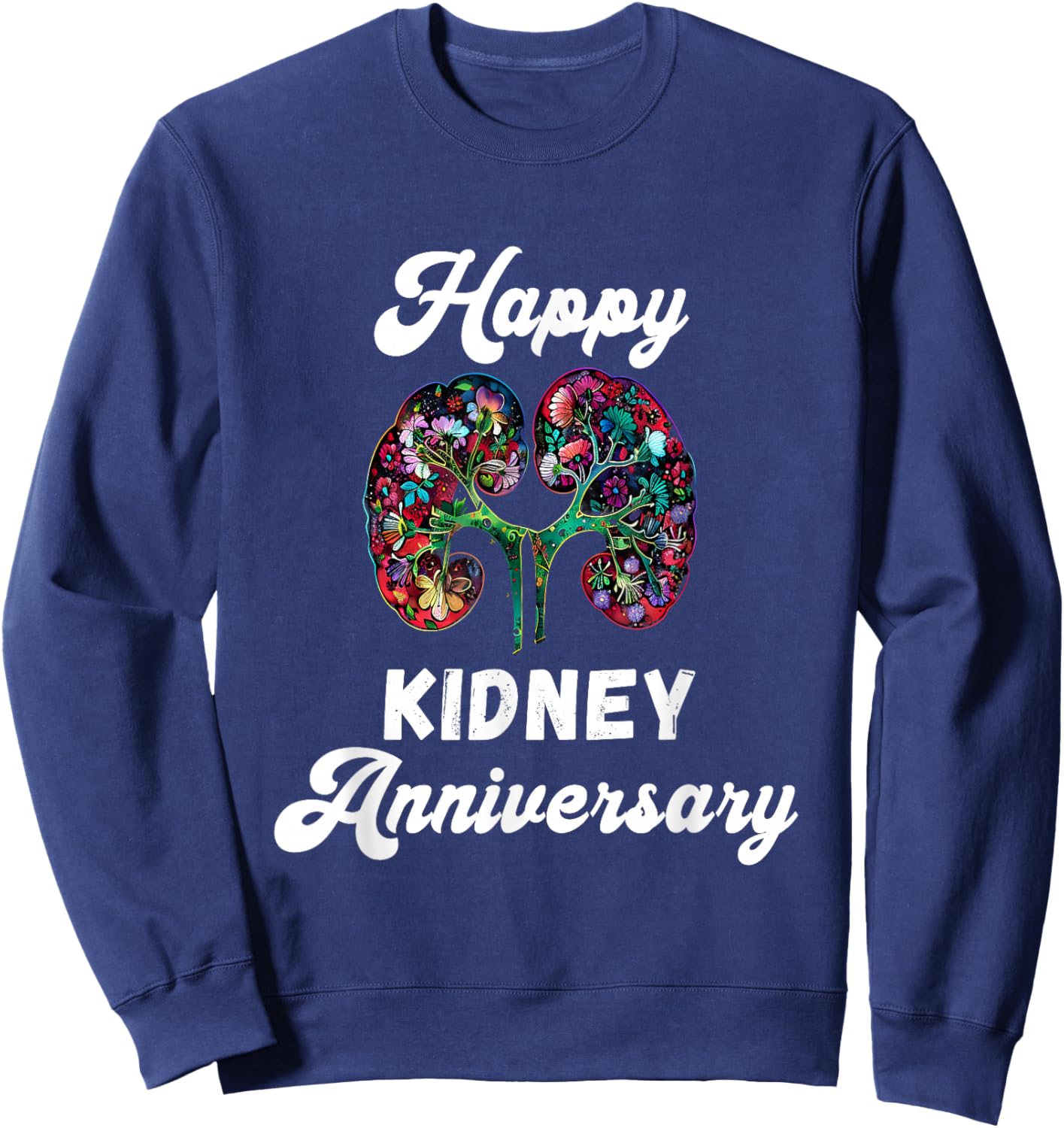 Happy Kidney Anniversary Kidney Transplant Organ Recipient Sweatshirt - Sweatshirt | Navy