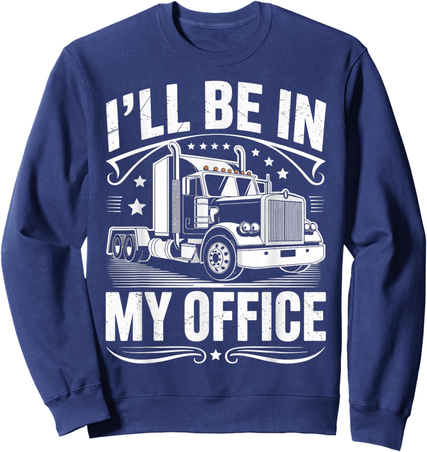 in My Office Semi-Trailer Tractor Wheeler Trucking Trucker Sweatshirt - Sweatshirt | Navy