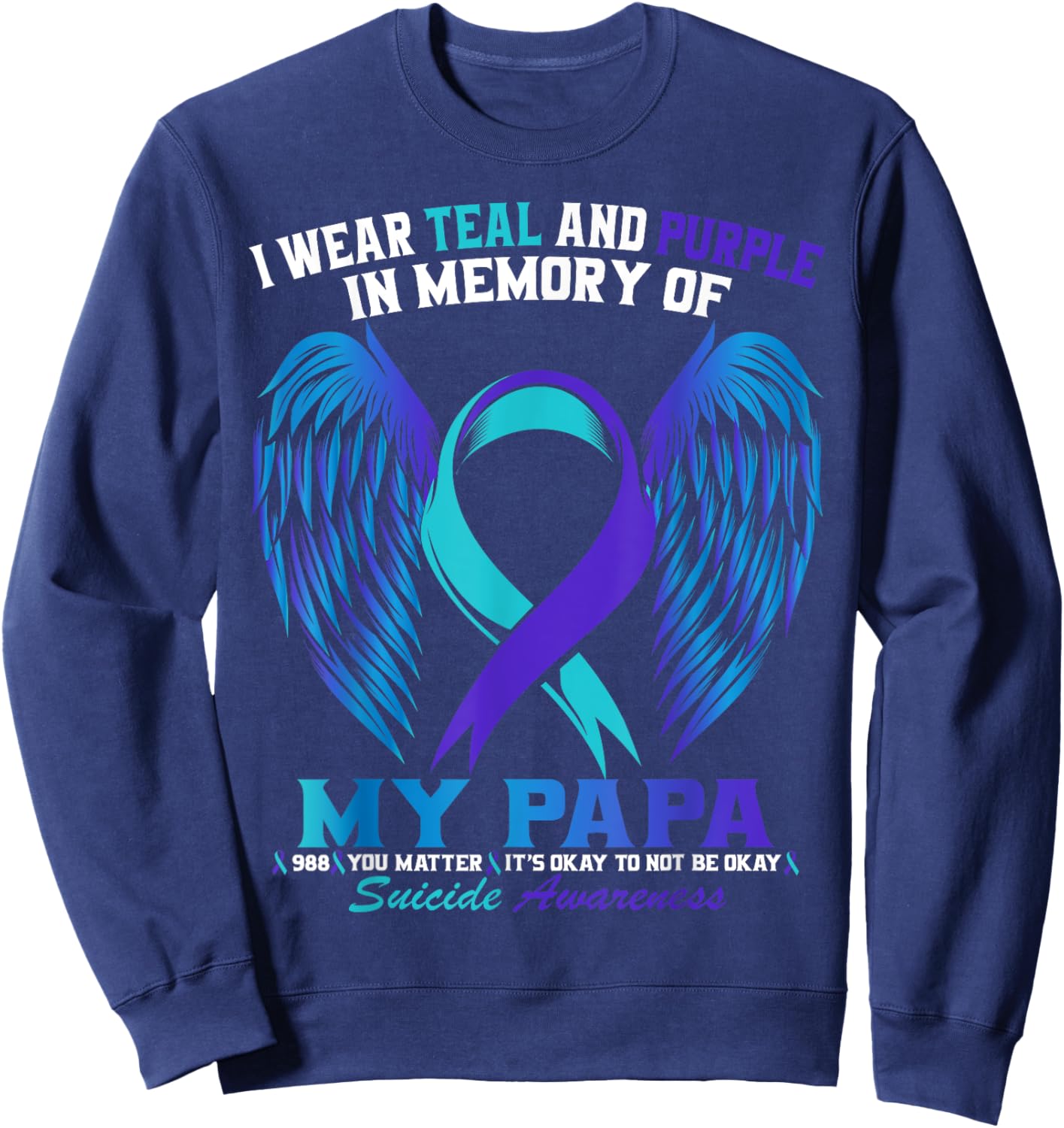 I Wear Teal and Purple For My Papa Suicide Awareness Shirt Sweatshirt - Sweatshirt | Navy