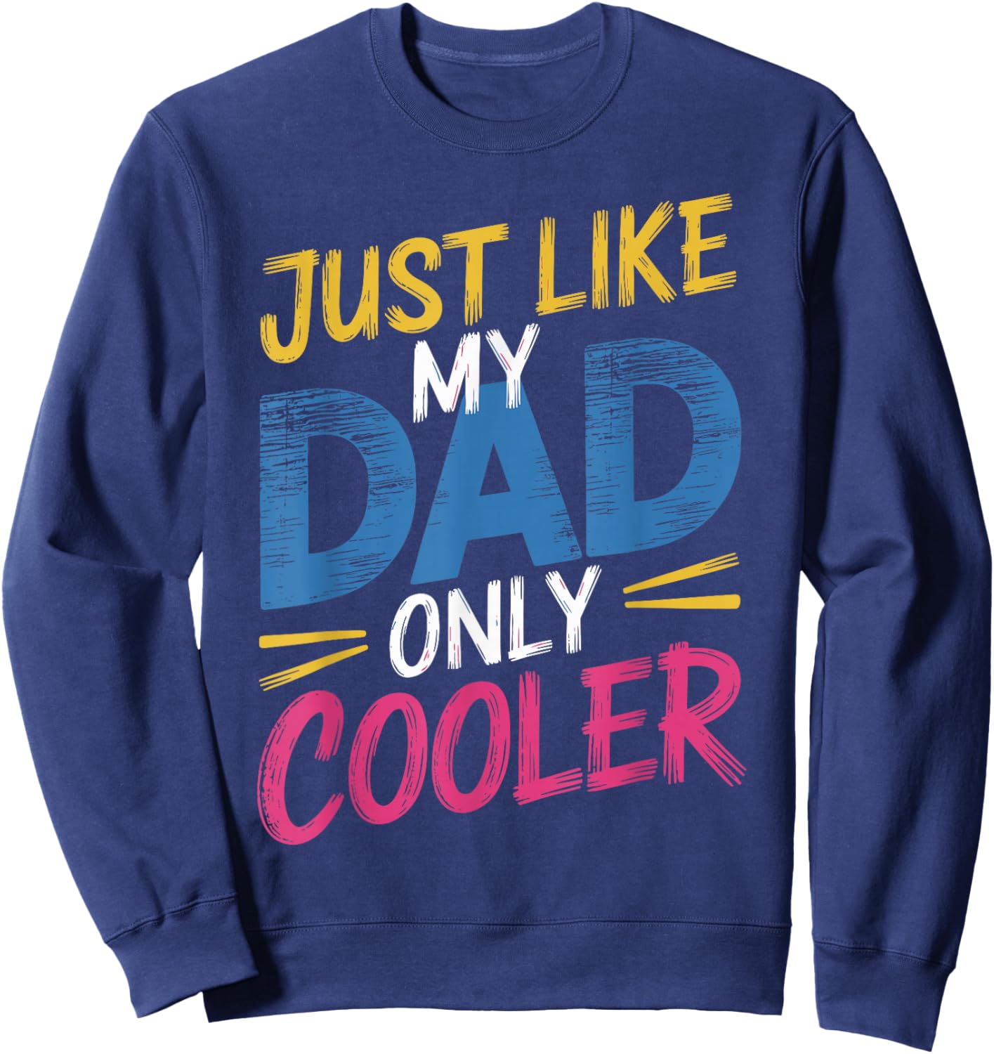 Just Like My Dad Only Cooler Stylish Dad Sweatshirt - Sweatshirt | Navy