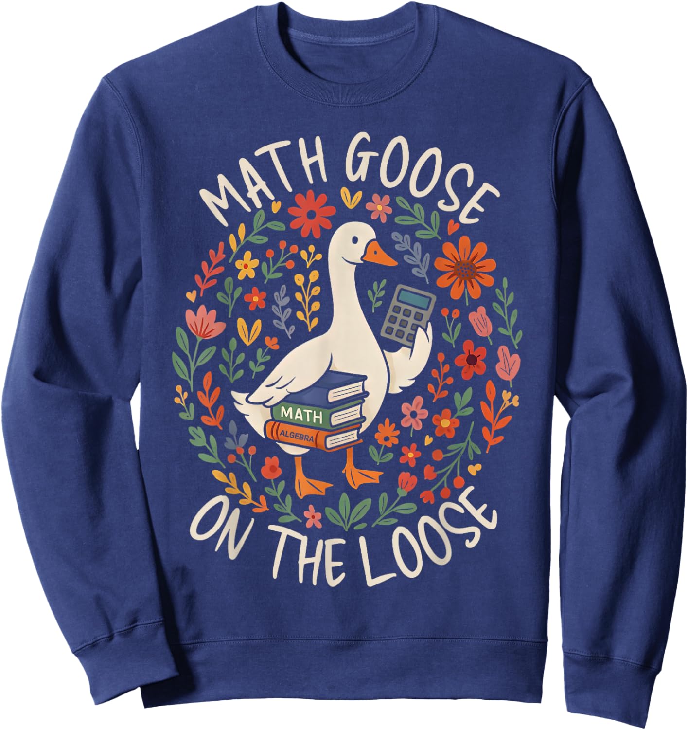 Mathletics Math Goose On The Loose Algebra Math Teacher Sweatshirt - Sweatshirt | Navy