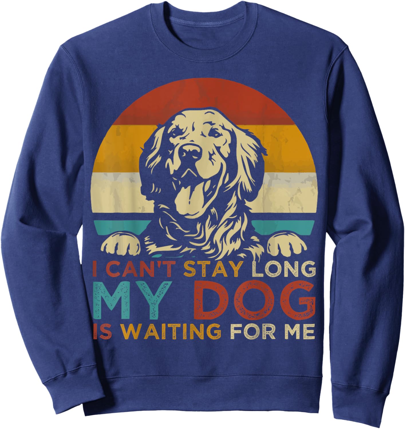 Funny Dog Pet I Can't Stay long My Dog is Waiting For Me Men Women Kids Sweatshirt - Sweatshirt | Navy