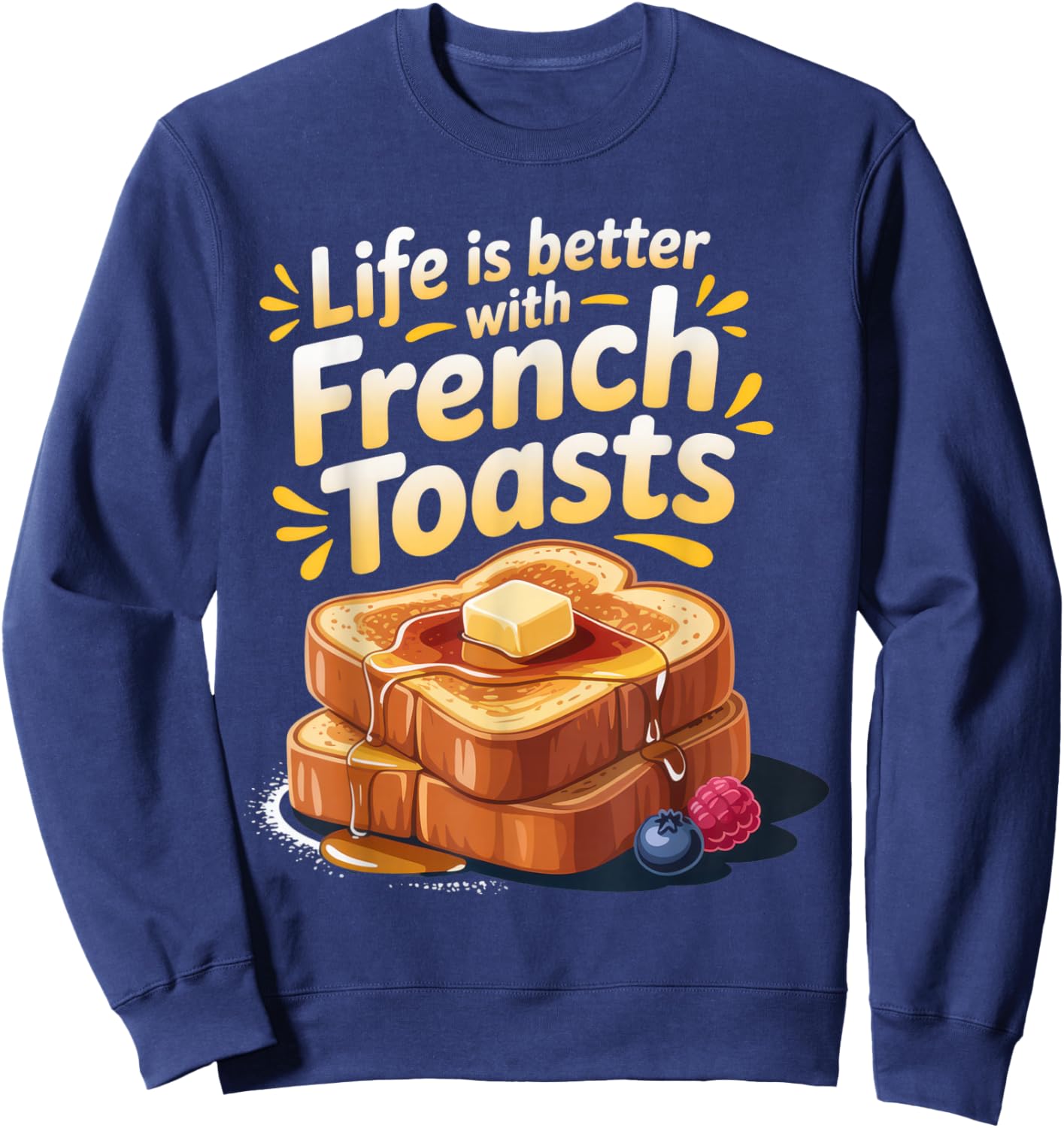 Life is Better with French Toasts Food Lovers Breakfast Fun Sweatshirt - Sweatshirt | Navy