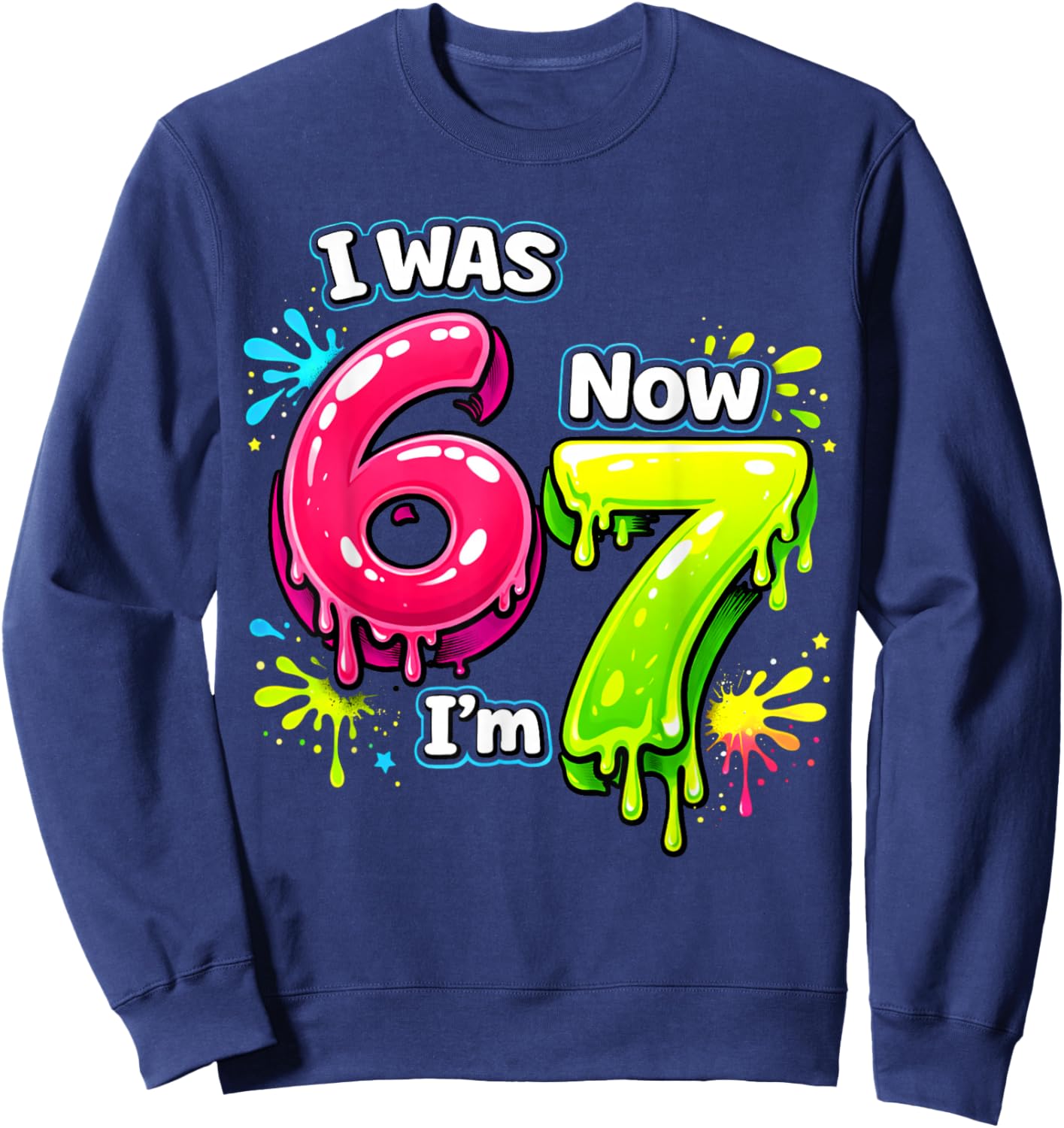 I was 6 Now I'm 7 Funny 67 Meme 7 Years Old Birthday Kids Sweatshirt - Sweatshirt | Navy