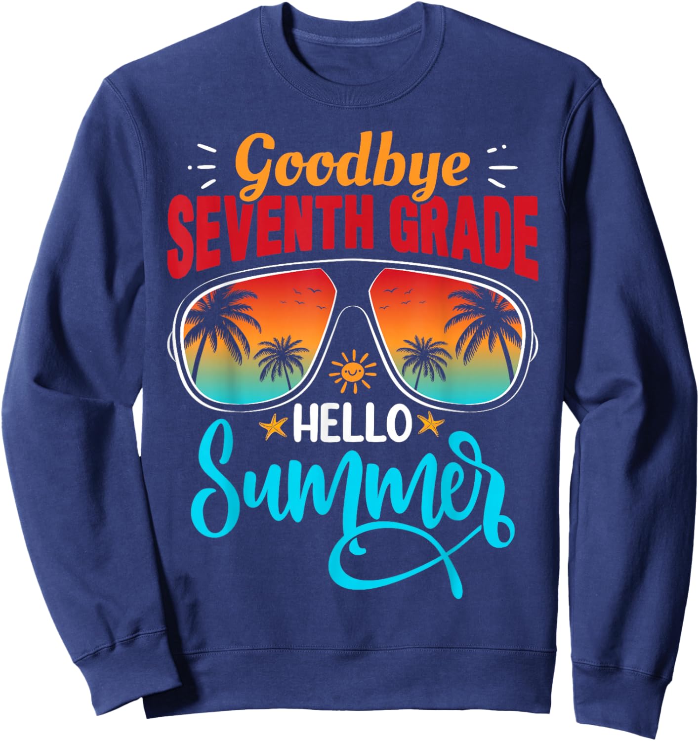 Goodbye 7th Grade Hello Summer Last Day of School Graduation Sweatshirt - Sweatshirt | Navy