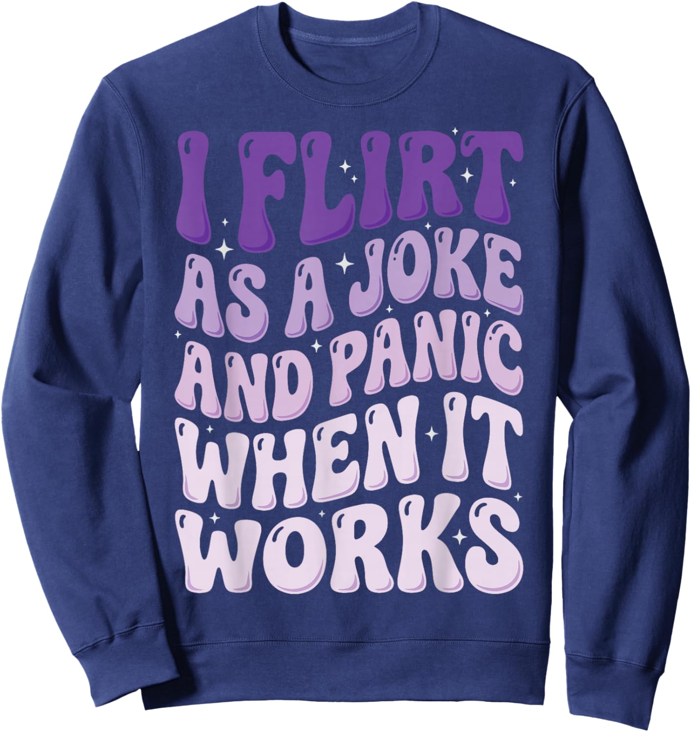 I Flirt As A Joke and Panic When It Works Sweatshirt - Sweatshirt | Navy
