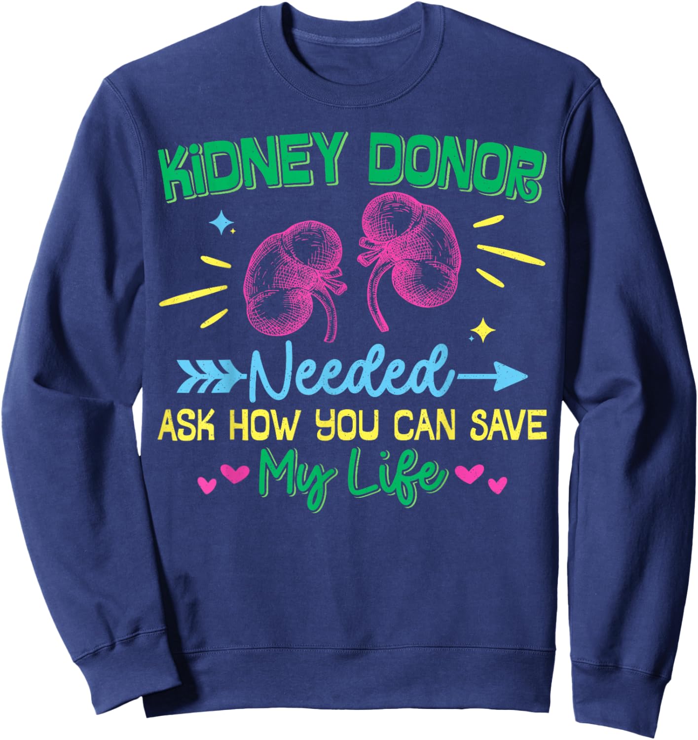 Kidney Donor Needed Kidney Disease Awareness Inspirational Sweatshirt - Sweatshirt | Navy