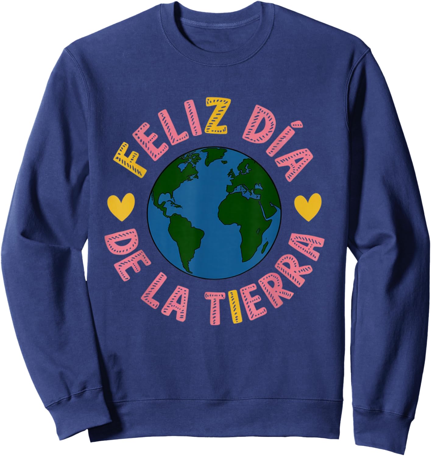 Feliz Dia De La Tierra Happy Earth Day Spanish funny's Sweatshirt - Sweatshirt | Navy