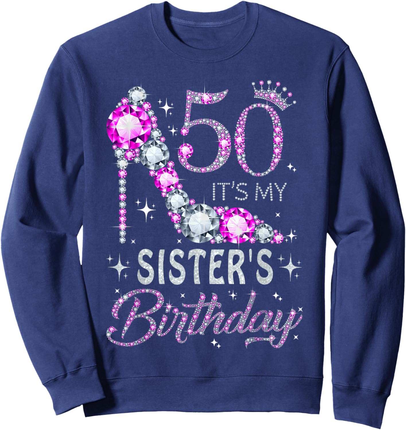 50 It's My Sister's Birthday High Heel 50 Years Old Sweatshirt - Sweatshirt | Navy