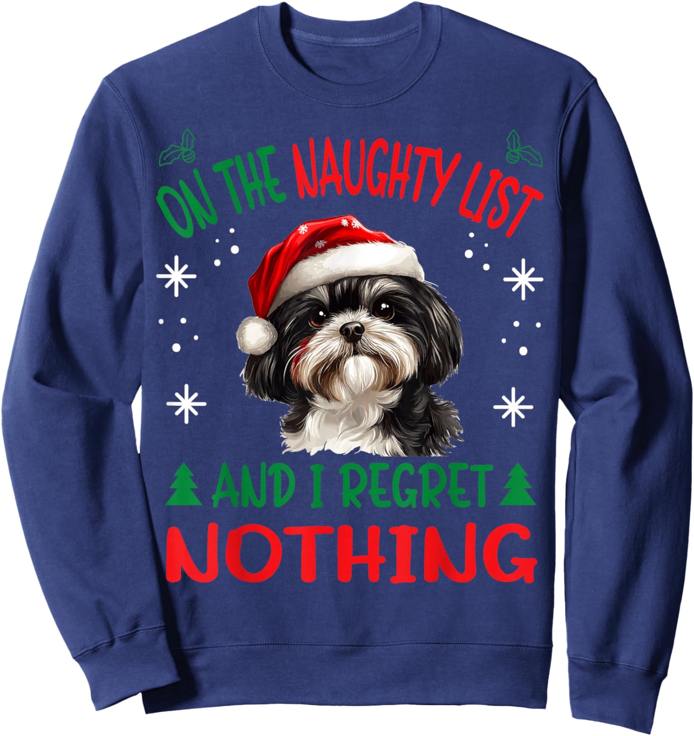 Cute Shih Tzu Dog Christmas On The Naughty List and I regret Sweatshirt - Sweatshirt | Navy
