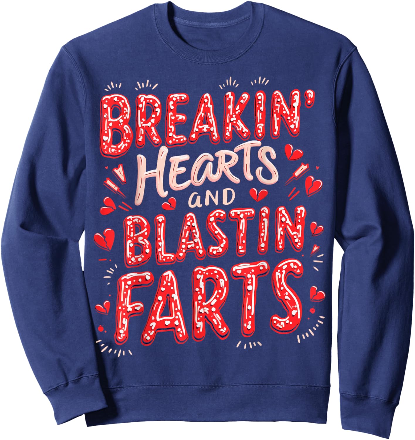 Breakin Hearts Blasting Farts Funny Valentines Sweatshirt - Sweatshirt | Navy