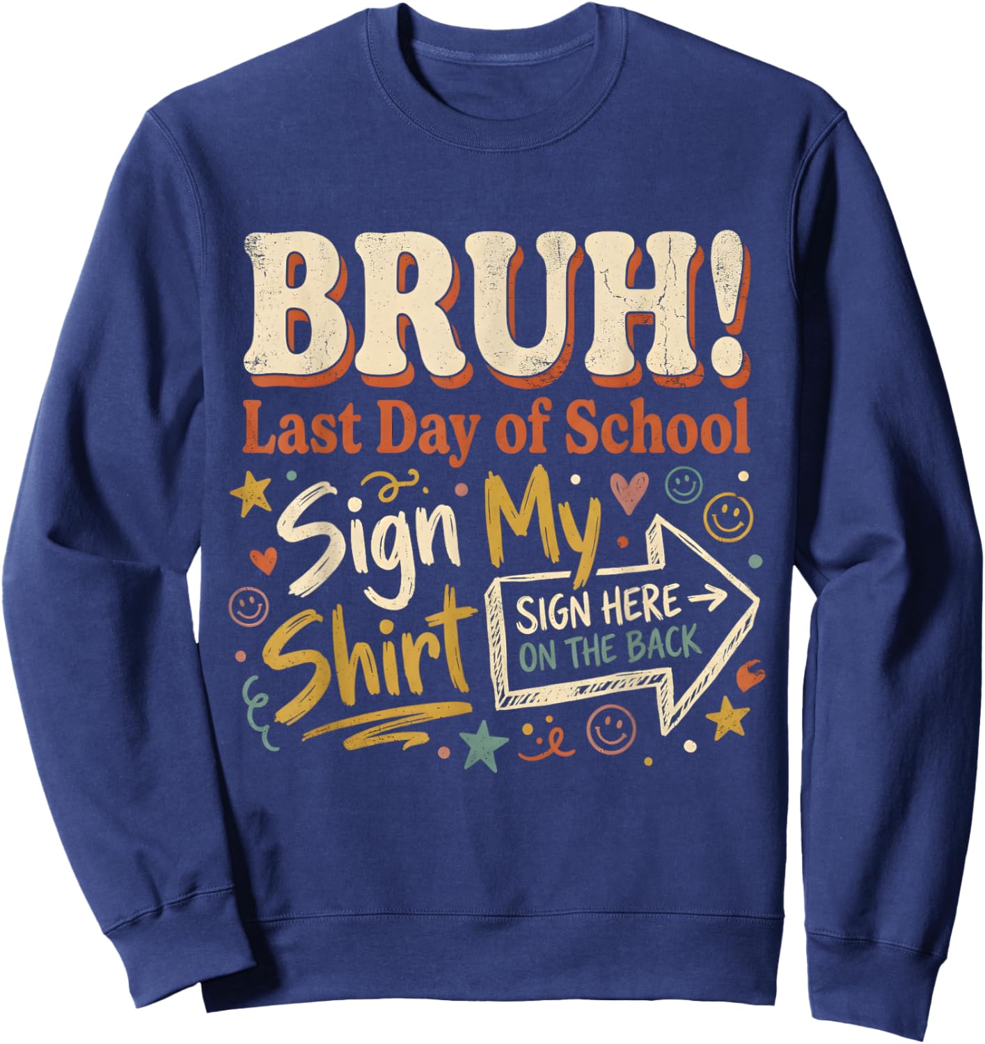 Bruh It's My Last Day of School Sign My Shirt On The Back Sweatshirt - Sweatshirt | Navy