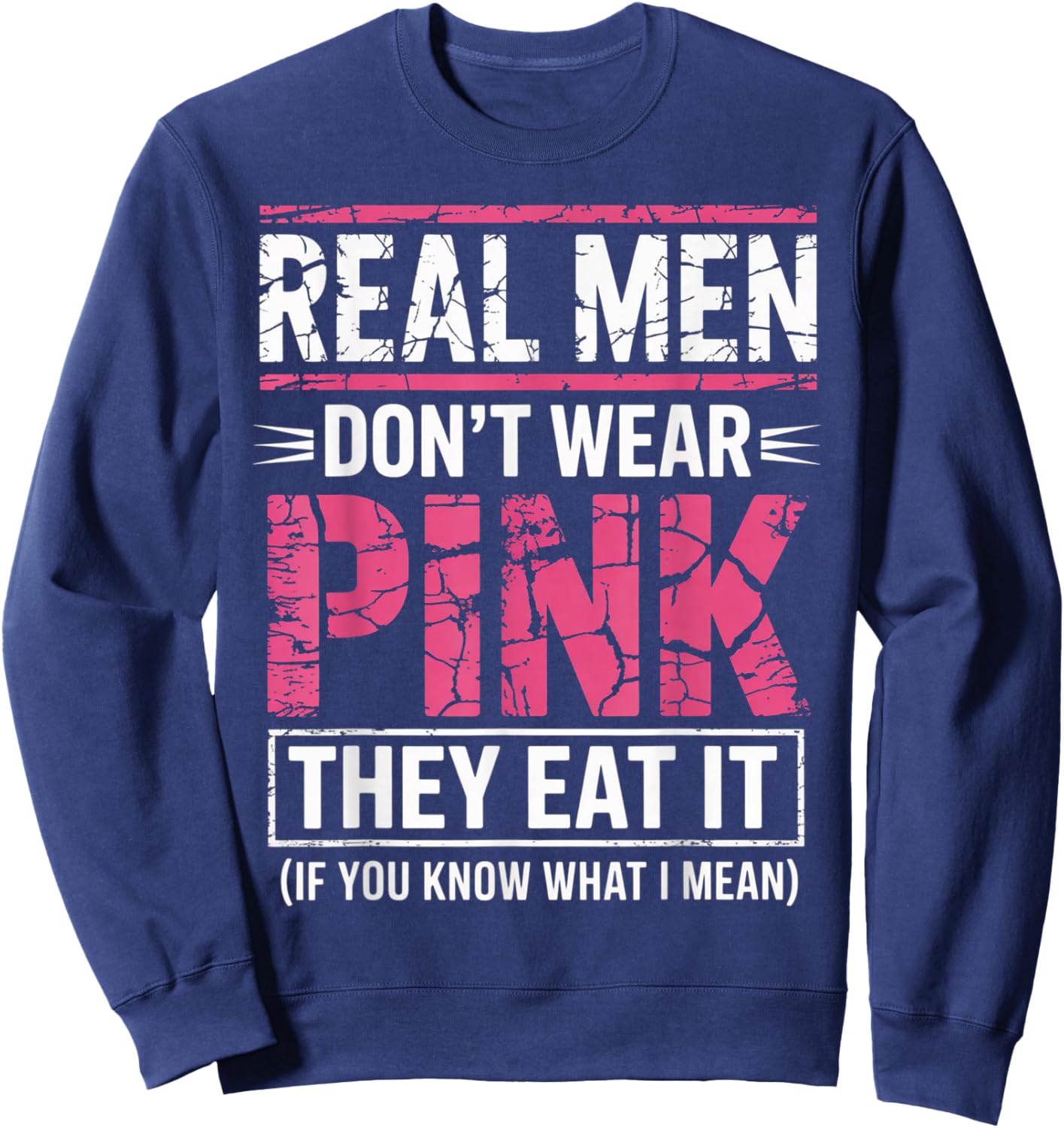 Men Don't Wear Pink They Eat It If You Know What I Mean Sweatshirt - Sweatshirt | Navy